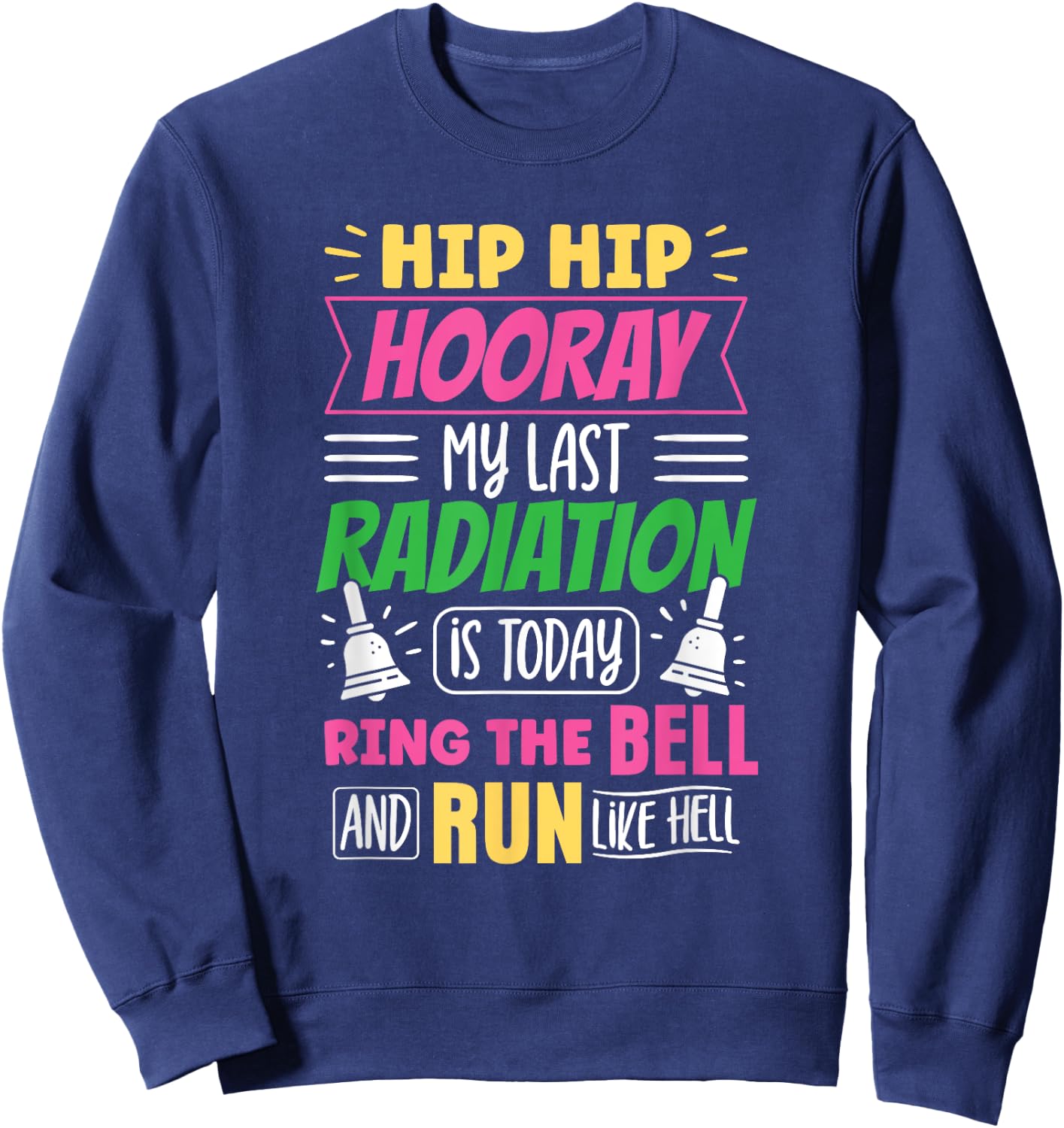 My Last Radiation Is Today Radiation Therapy Chemo X-Ray Sweatshirt - Sweatshirt | Navy