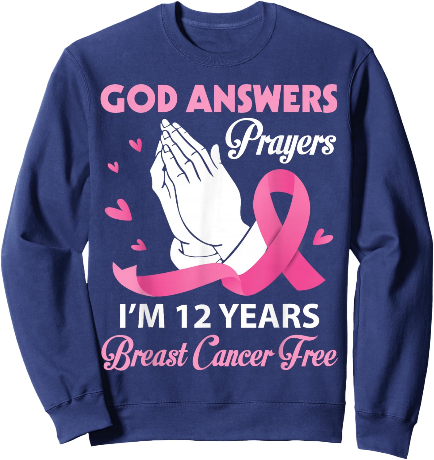 God Answers Prayers I'm 12 Years Breast Cancer Free Survivor Sweatshirt - Sweatshirt | Navy