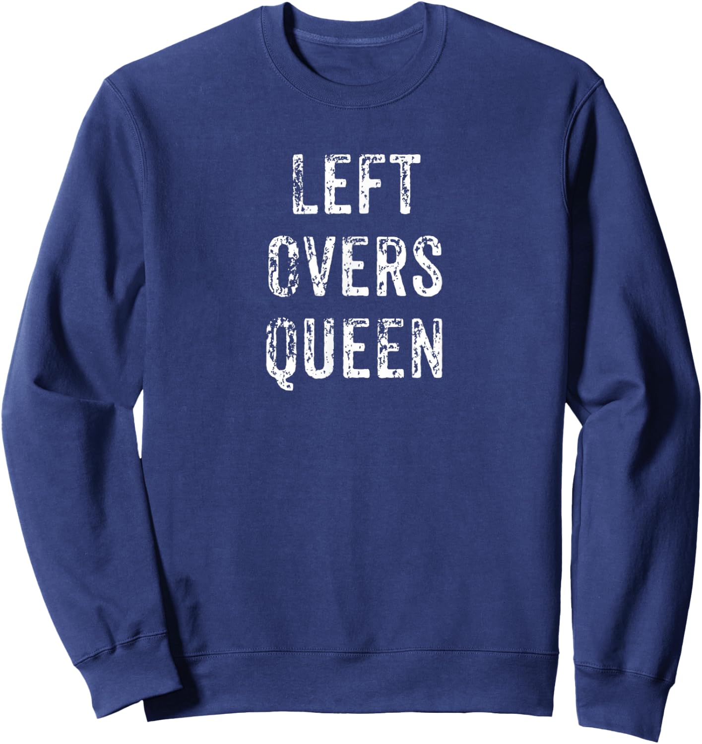 Funny Leftovers Queen Thanksgiving Dinner Gift Sweatshirt - Sweatshirt | Navy