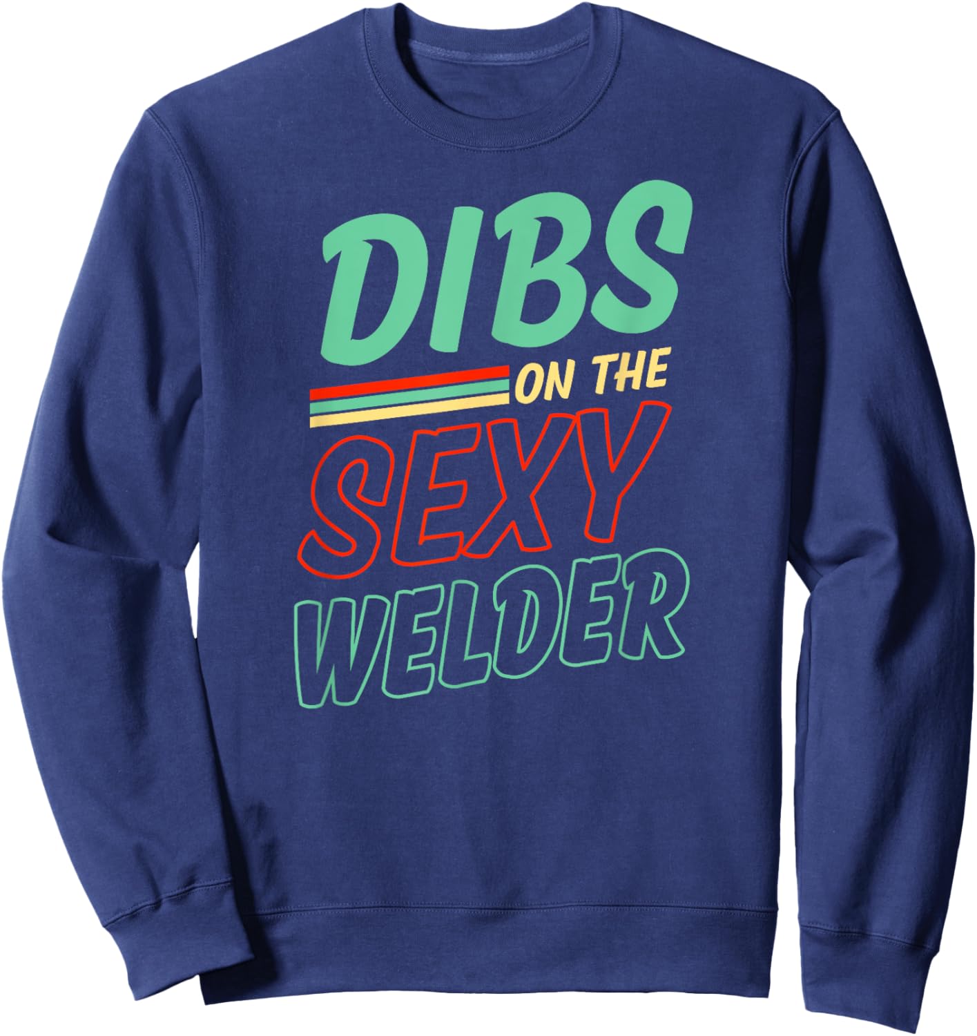 Dibs On The Sexy Welder Husband Wife Anniversary Sweatshirt - Sweatshirt | Navy