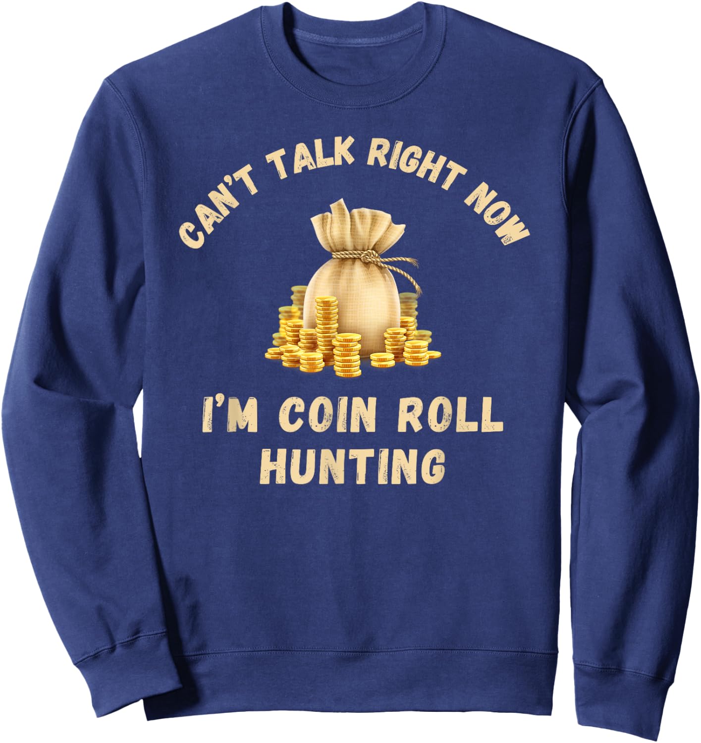 Coin Roll Hunting Hunter Can't Talk Right Now Funny Hobby Sweatshirt - Sweatshirt | Navy