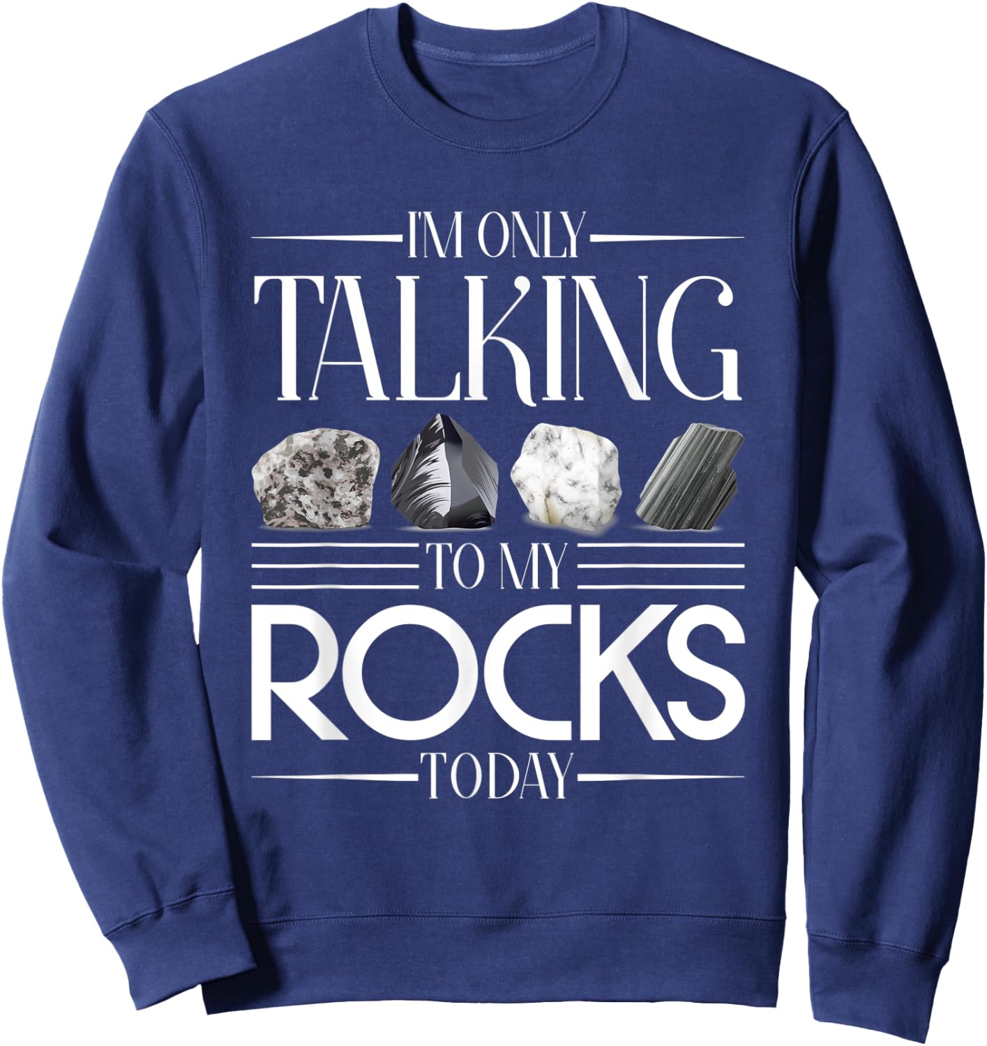 Im Only Talking To My Rocks Today Geology Sweatshirt - Sweatshirt | Navy