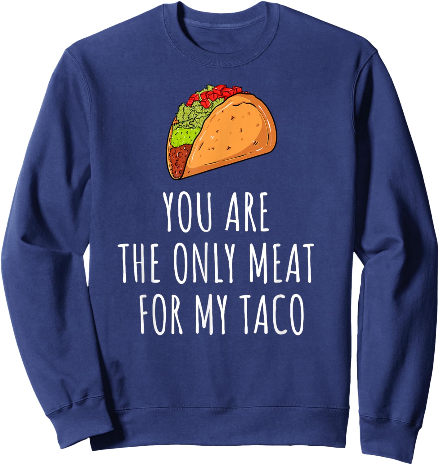 Only Meat for My Taco Spicy Love Foodie Top Sweatshirt - Sweatshirt | Navy