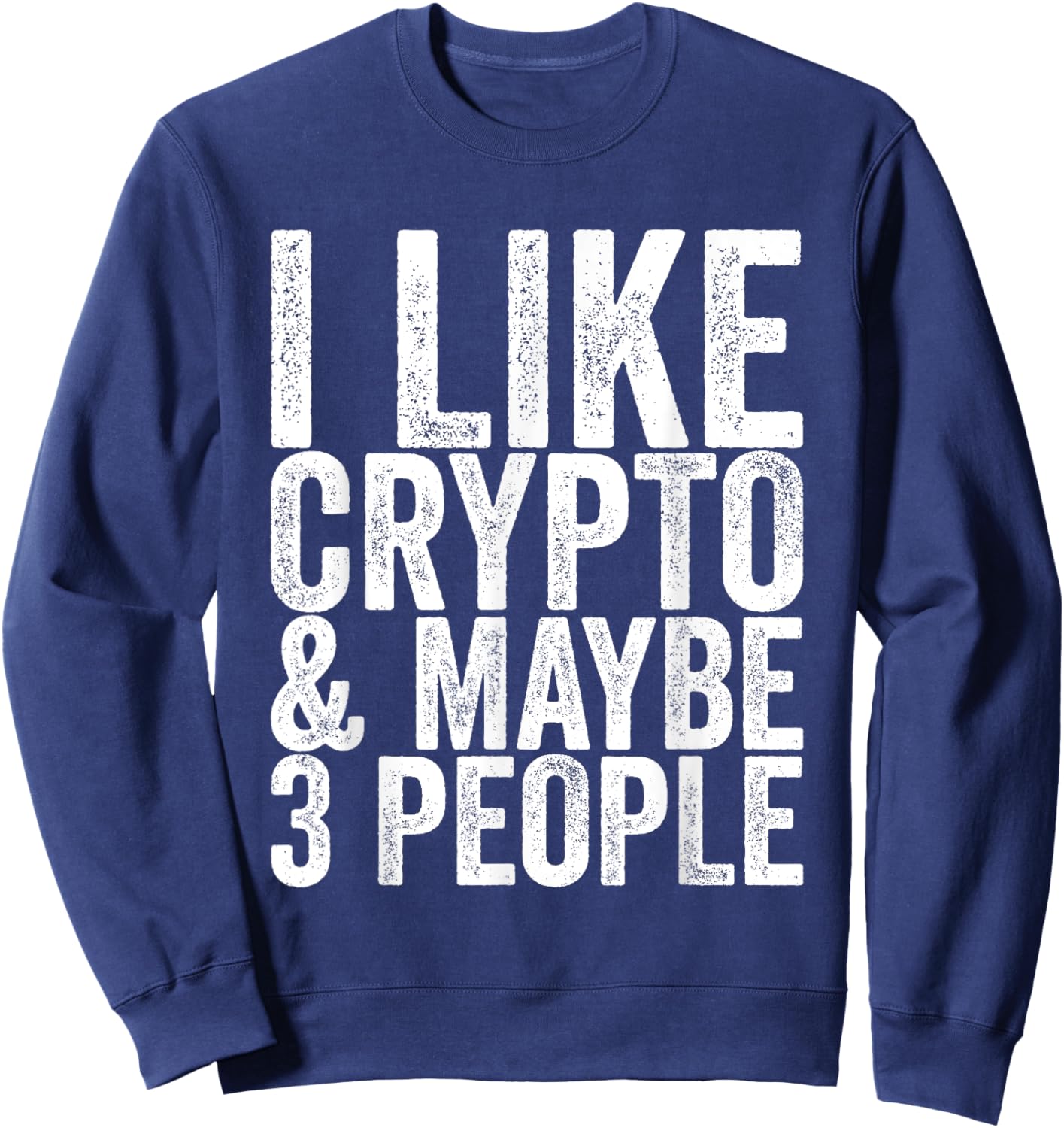 I like crypto and maybe 3 people Sweatshirt - Sweatshirt | Navy