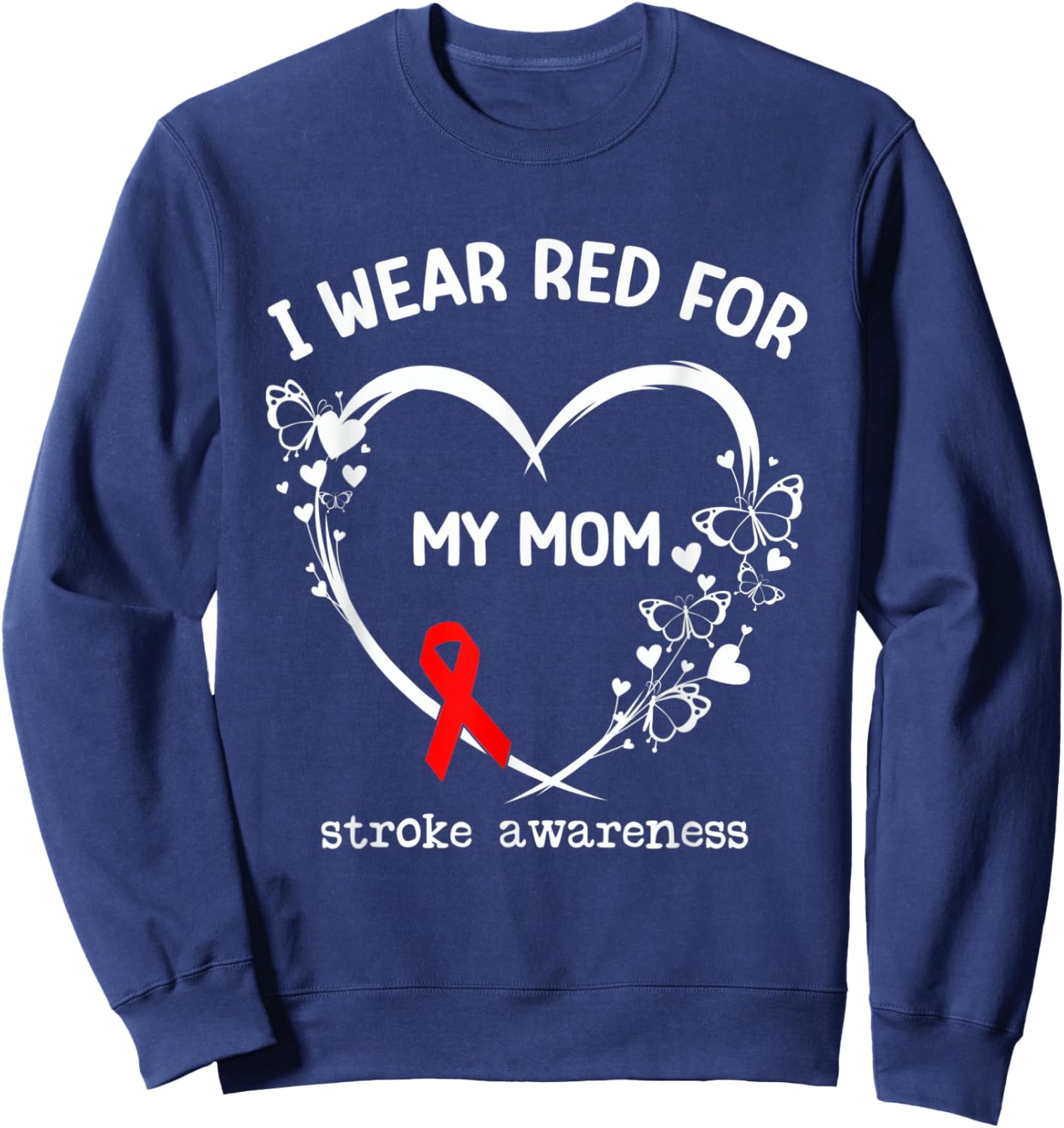 I Wear Red For My Mom Butterfly Heart Stroke Awareness Month Sweatshirt - Sweatshirt | Navy