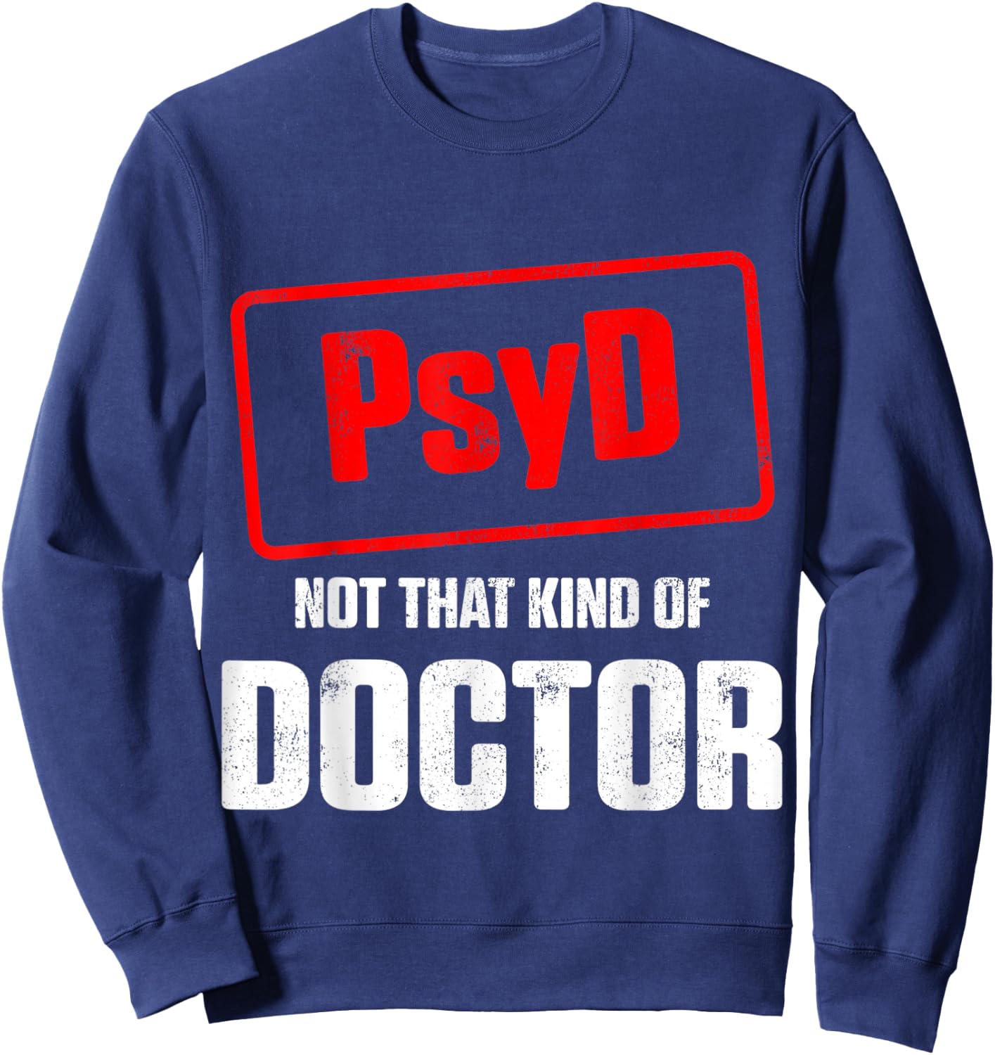 PsyD Doctor of Psychology Not That Kind Doctorate Graduation Sweatshirt - Sweatshirt | Navy
