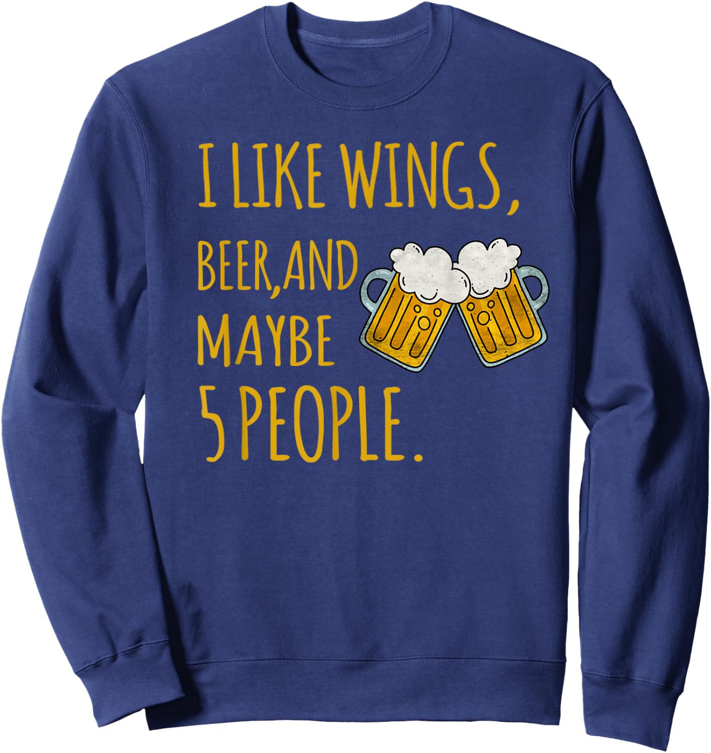 I Like Wings, Beer, And Maybe 5 People Sarcastic Drinking Sweatshirt - Sweatshirt | Navy