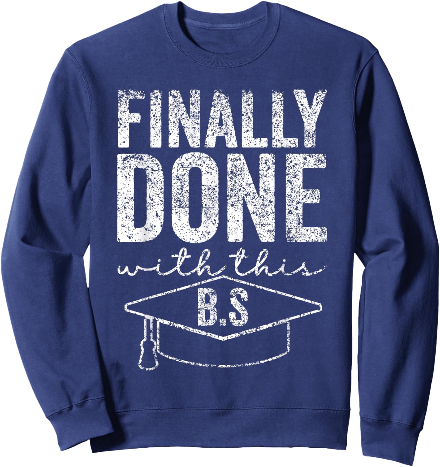 Finally Done With This Bs Bachelor's Bachelor Graduation Sweatshirt - Sweatshirt | Navy
