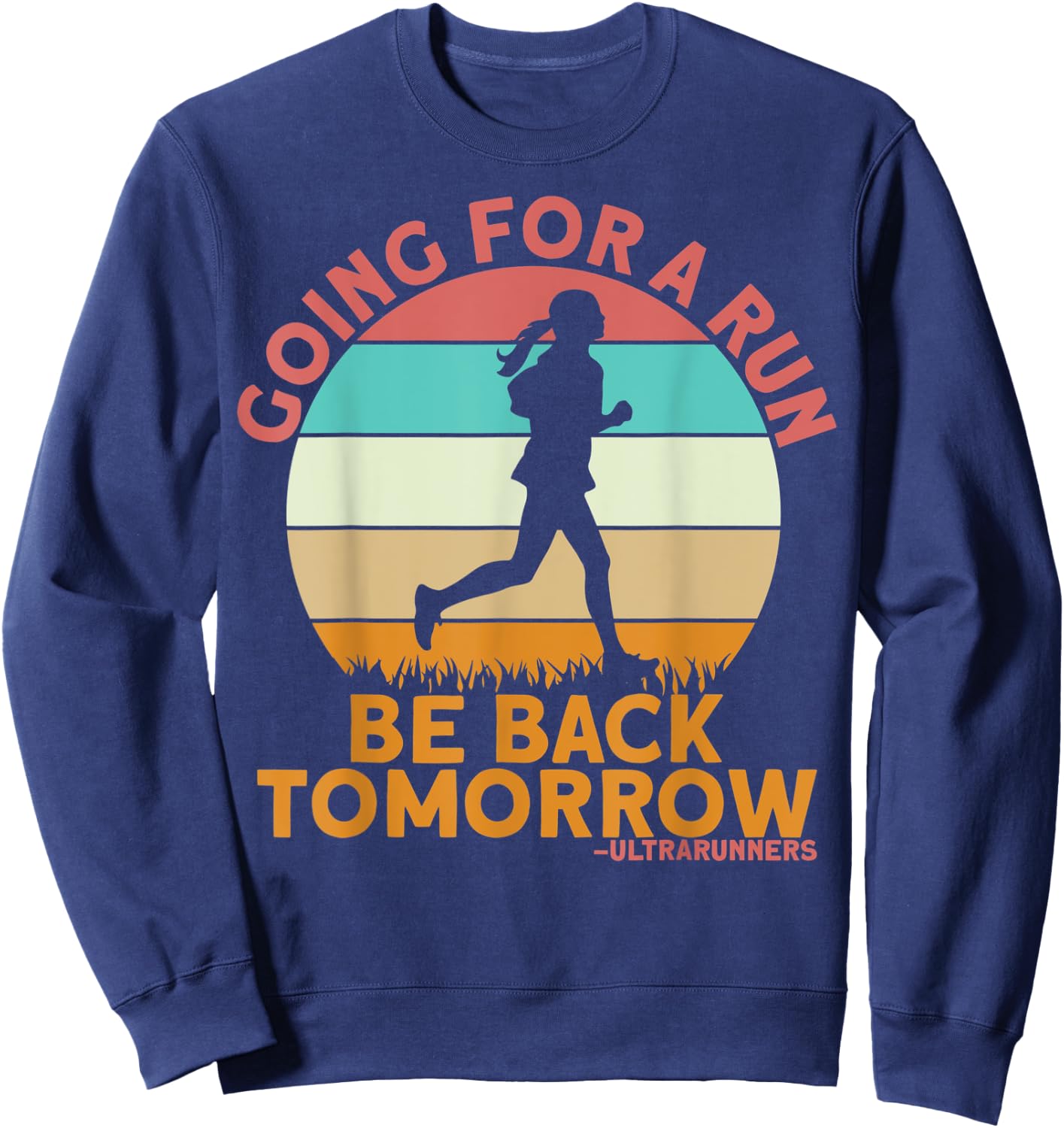 Going For A Run Be Back Tomorrow Ultrarunners Ultrarunning Sweatshirt - Sweatshirt | Navy