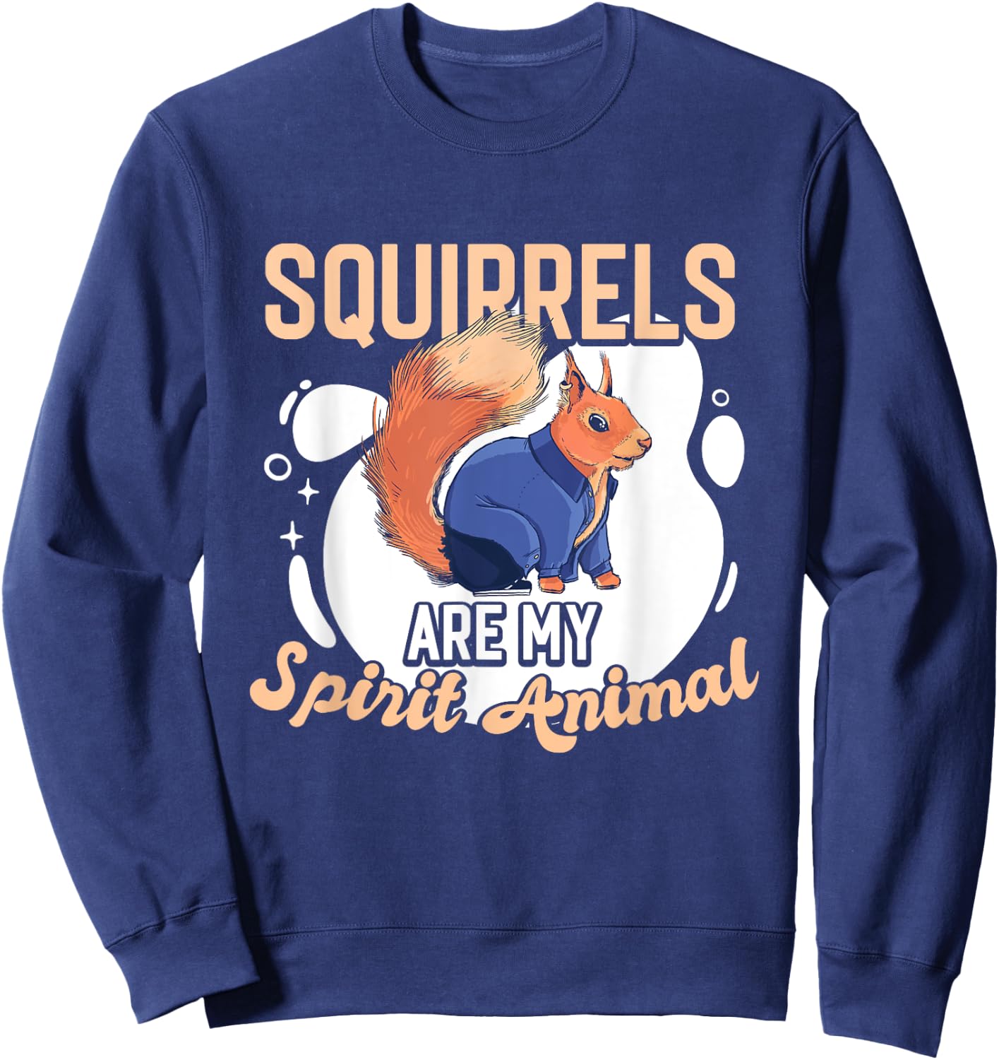 Squirrel Animals Pet - Squirrels are my Spirit Animal Sweatshirt - Sweatshirt | Navy