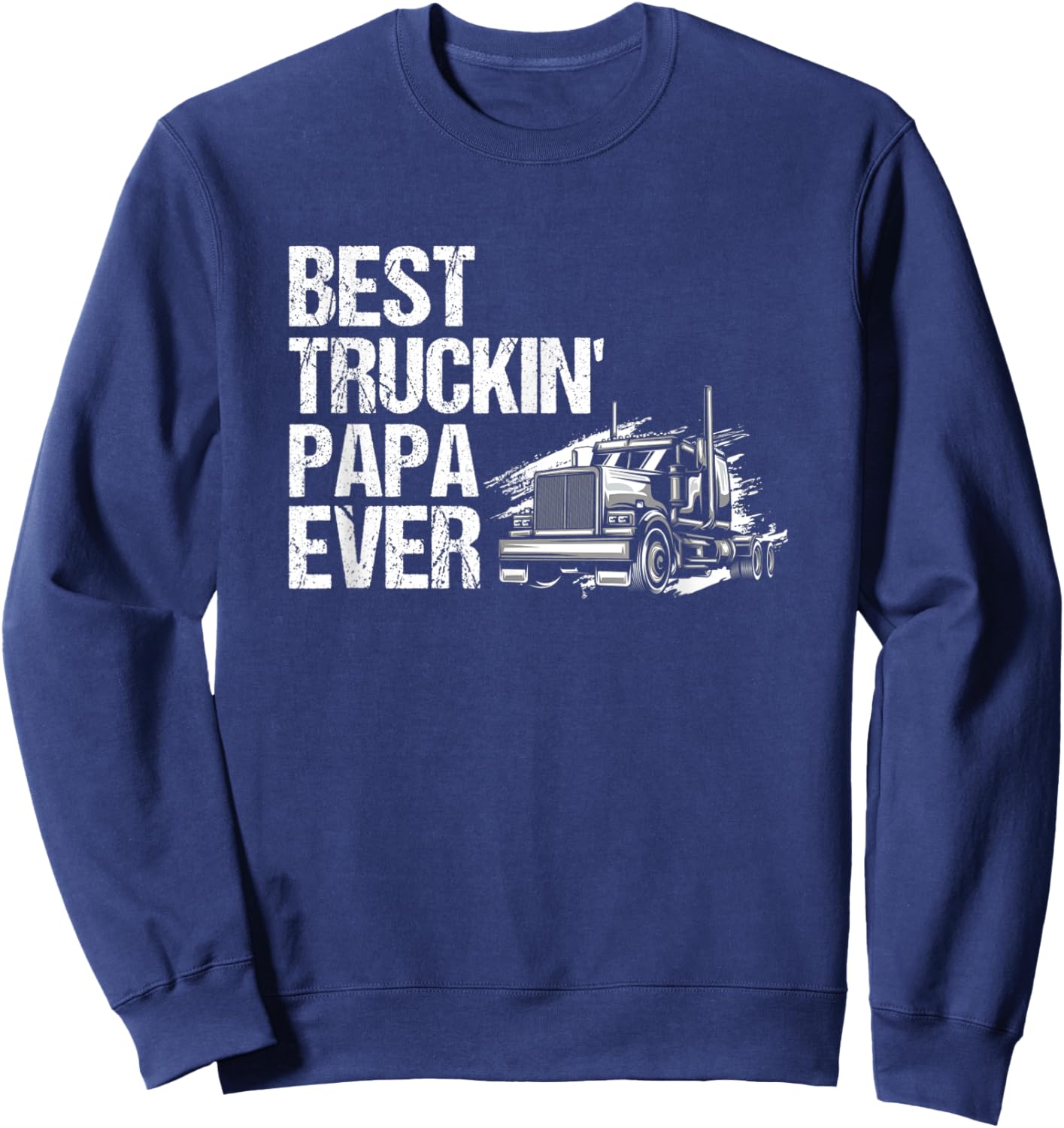 Best Truckin Papa Ever Big Rig Trucker Sweatshirt - Sweatshirt | Navy