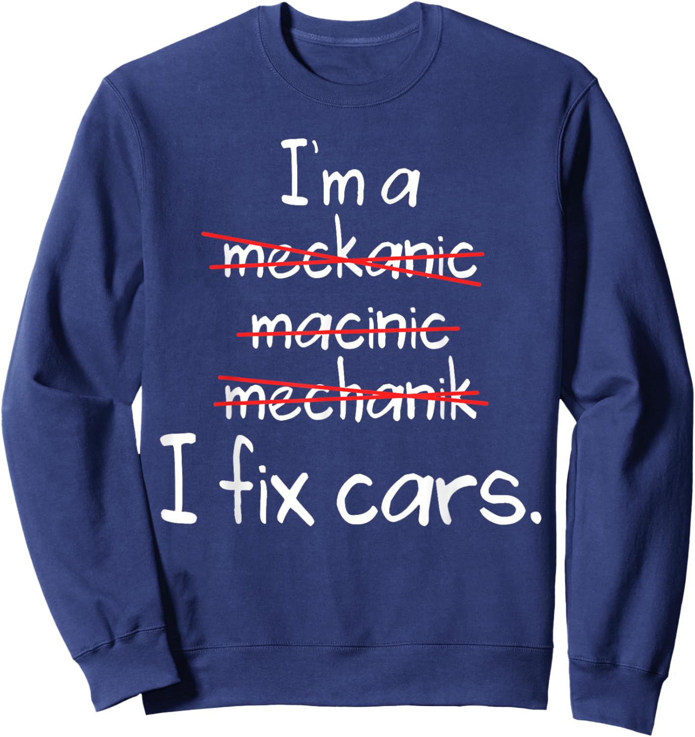 I'm A Mechanic, Fix Cars Funny Mechanic Sweatshirt - Sweatshirt | Navy