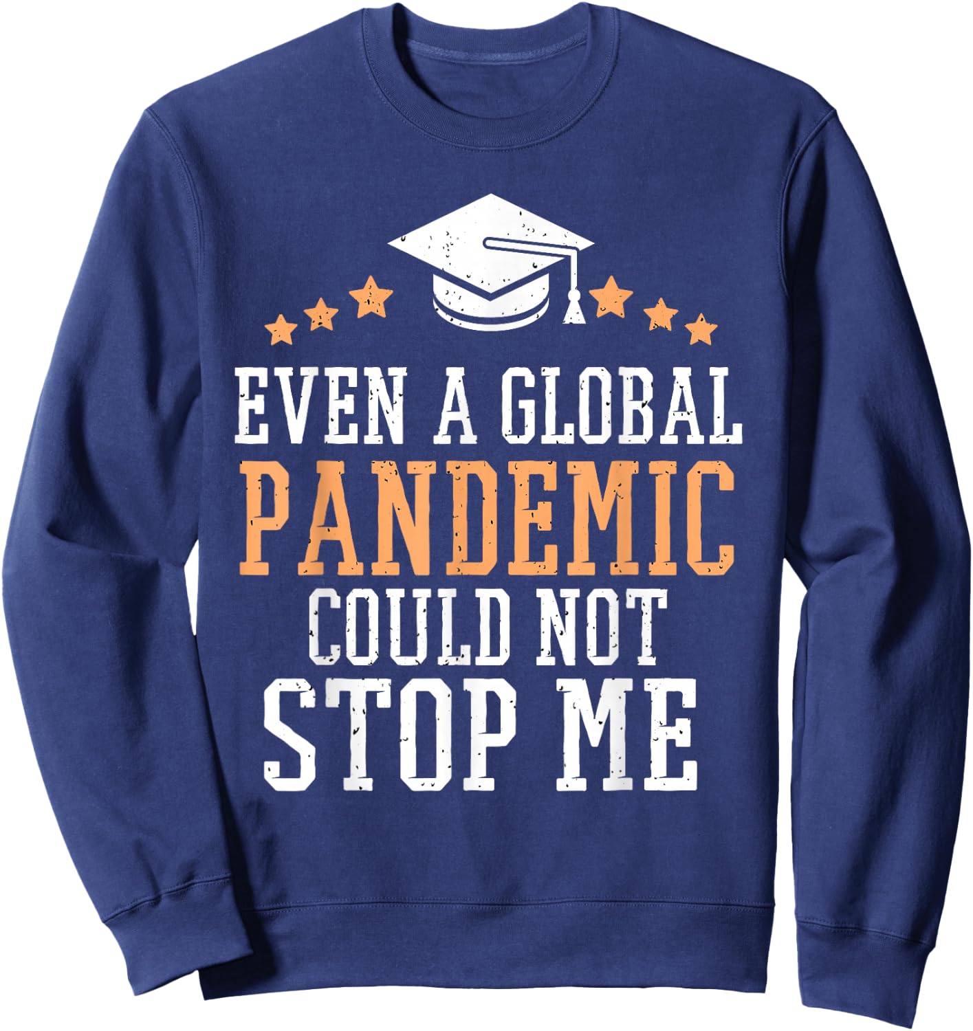 Even a Global Pandemic Couldn’t Stop Me Graduation 2025 Sweatshirt - Sweatshirt | Navy