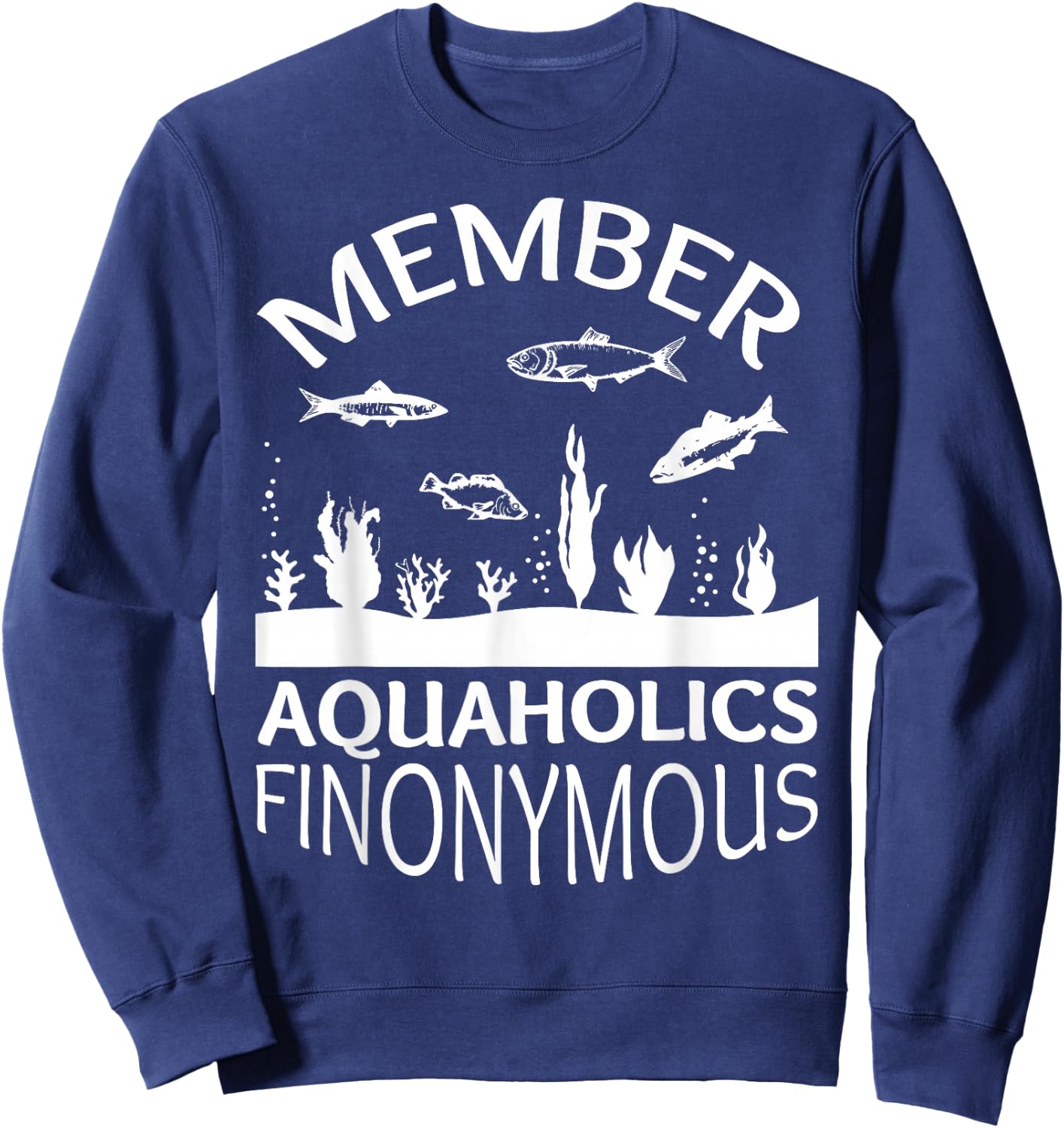 Fish Tank Aquaholics Finonymous Aquarium Addict Sweatshirt - Sweatshirt | Navy