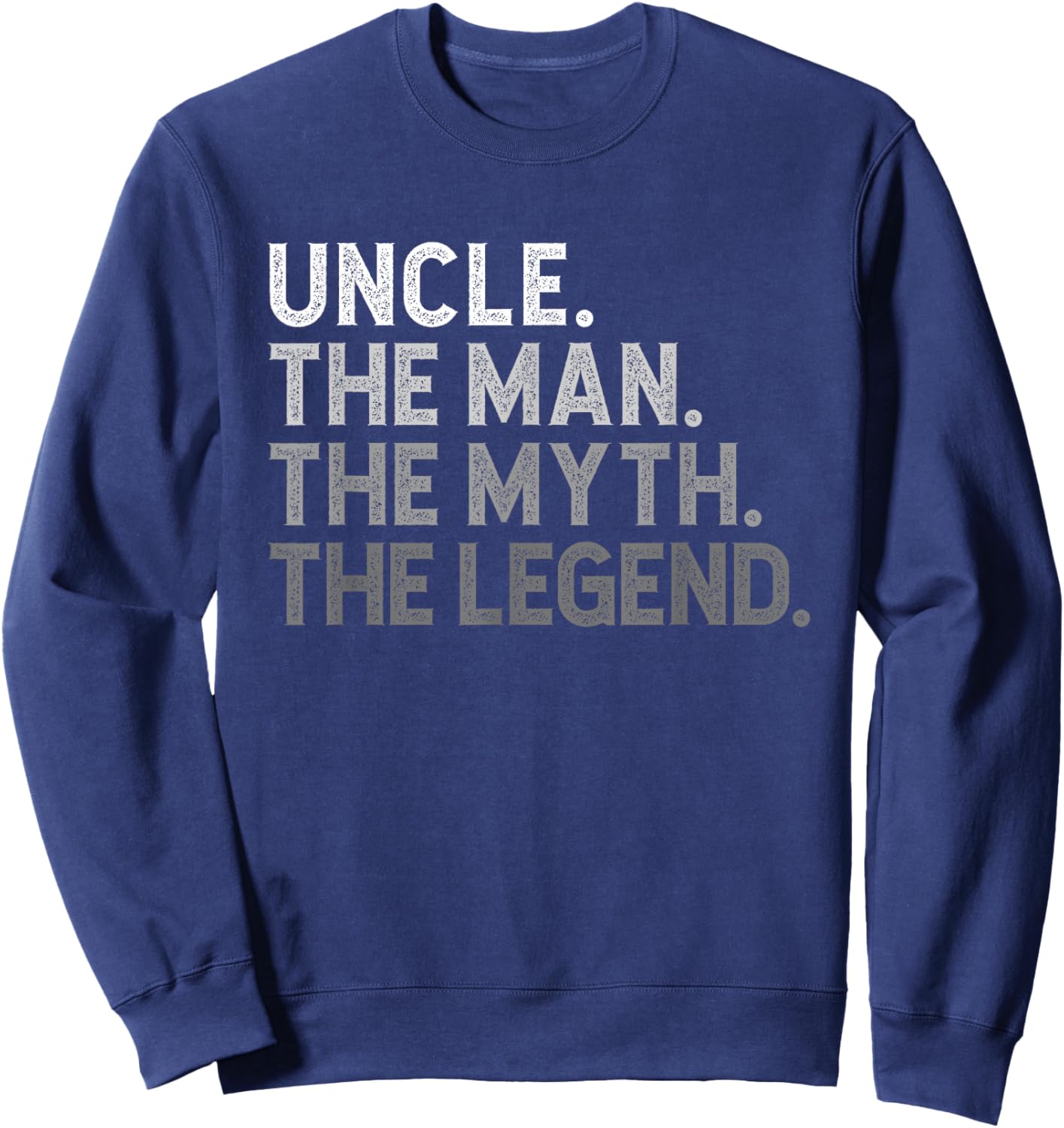 Uncle The Man The Myth The Legend Funny Cool Sweatshirt - Sweatshirt | Navy
