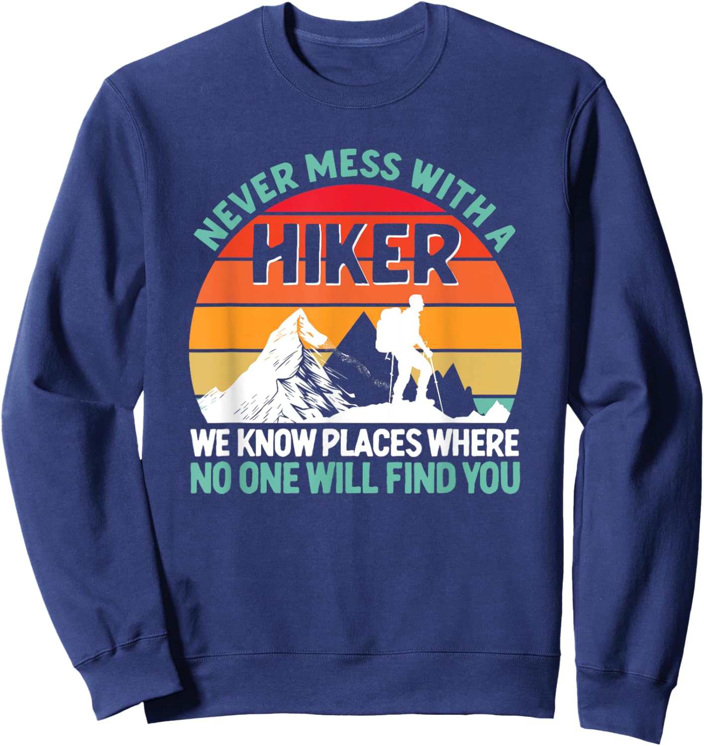 Never Mess With A Hiker Funny Hiking Lover Outdoor Hikers Sweatshirt - Sweatshirt | Navy
