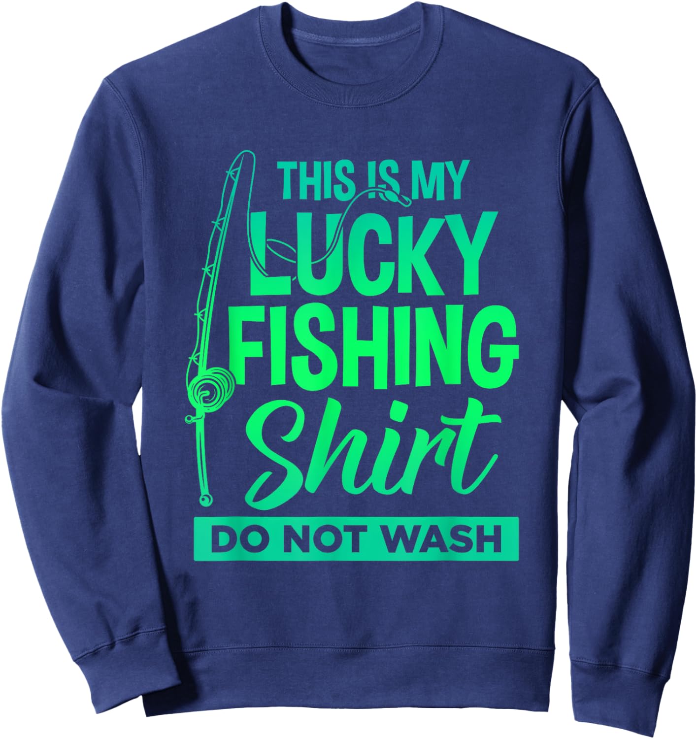 This is My Lucky Fishing Shirt Do Not Wash Men Women Boy Sweatshirt - Sweatshirt | Navy