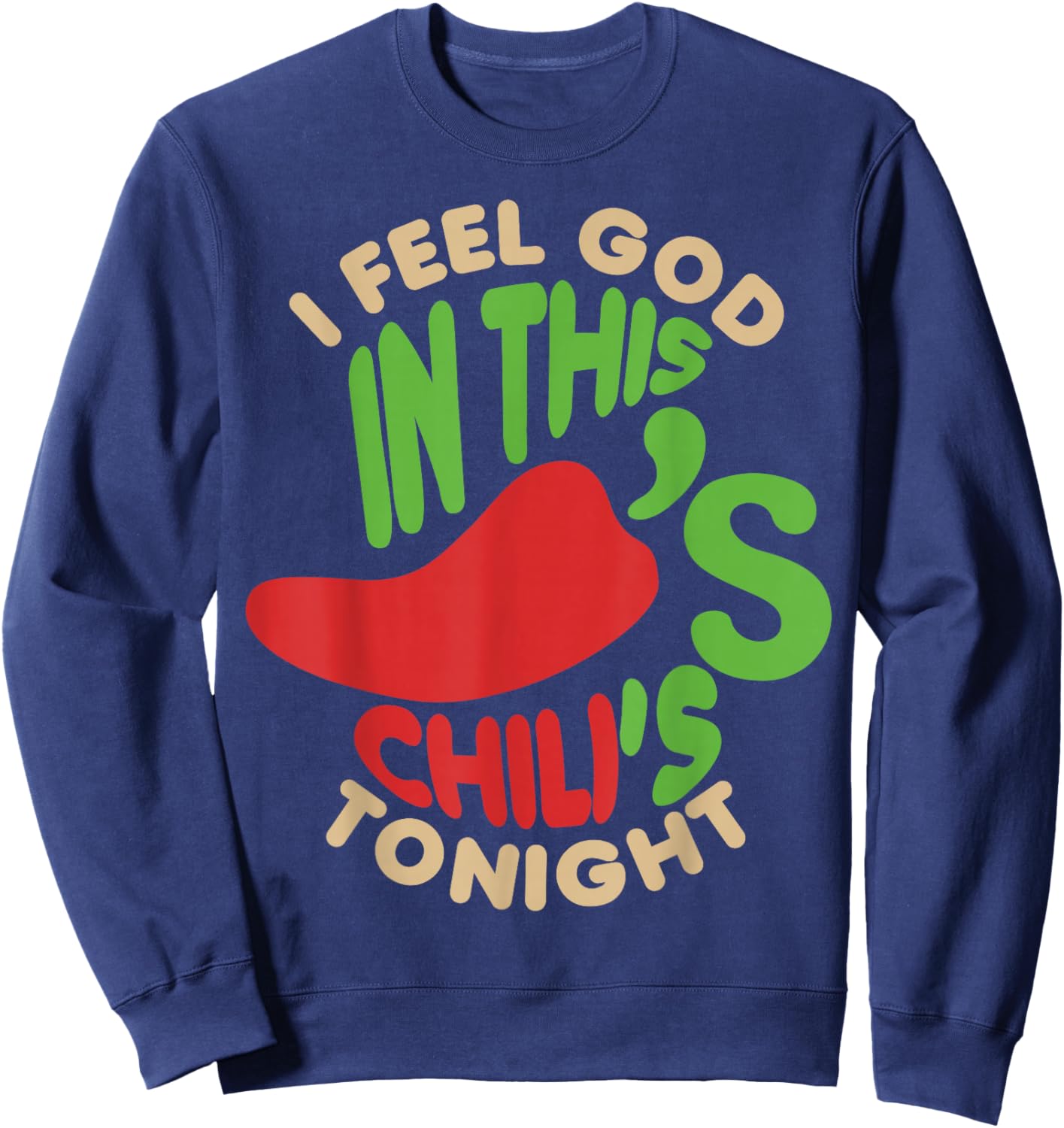 I Feel God In This Chili s Tonight. Sweatshirt - Sweatshirt | Navy