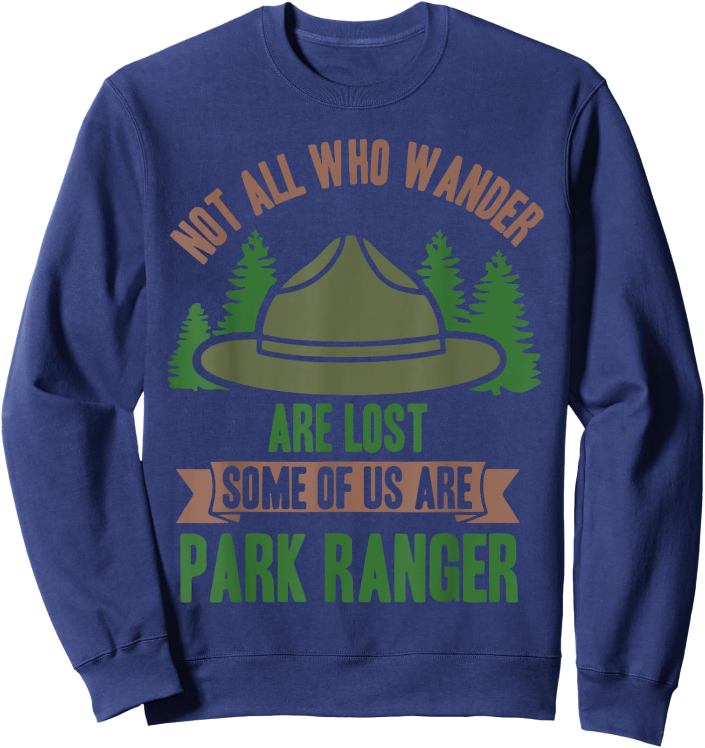 Not All Who Wander Are Lost Some of Us Are Park Ranger Sweatshirt - Sweatshirt | Navy