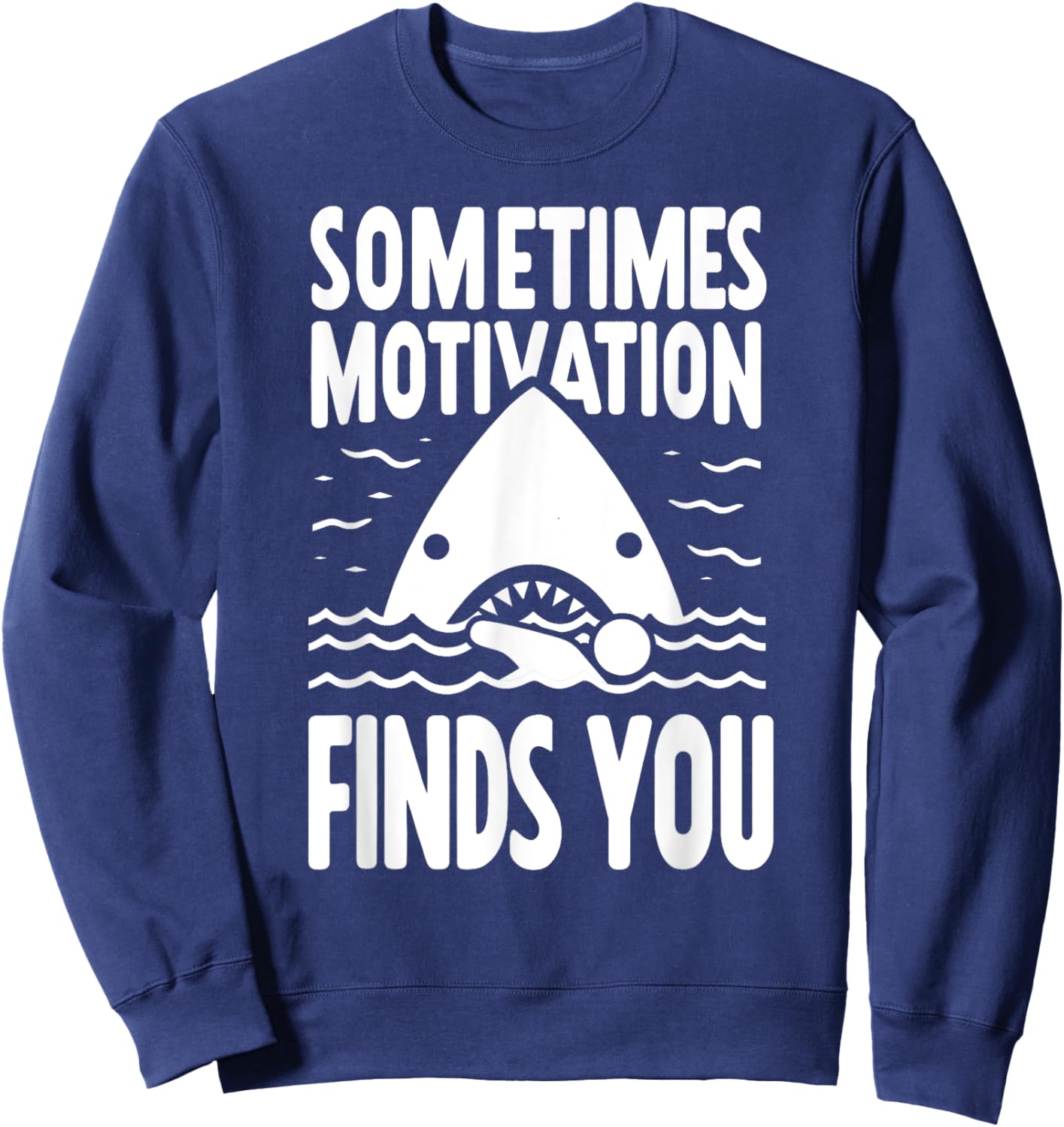 Sometimes Motivation Finds You Funny Shark Swimmer Sweatshirt - Sweatshirt | Navy