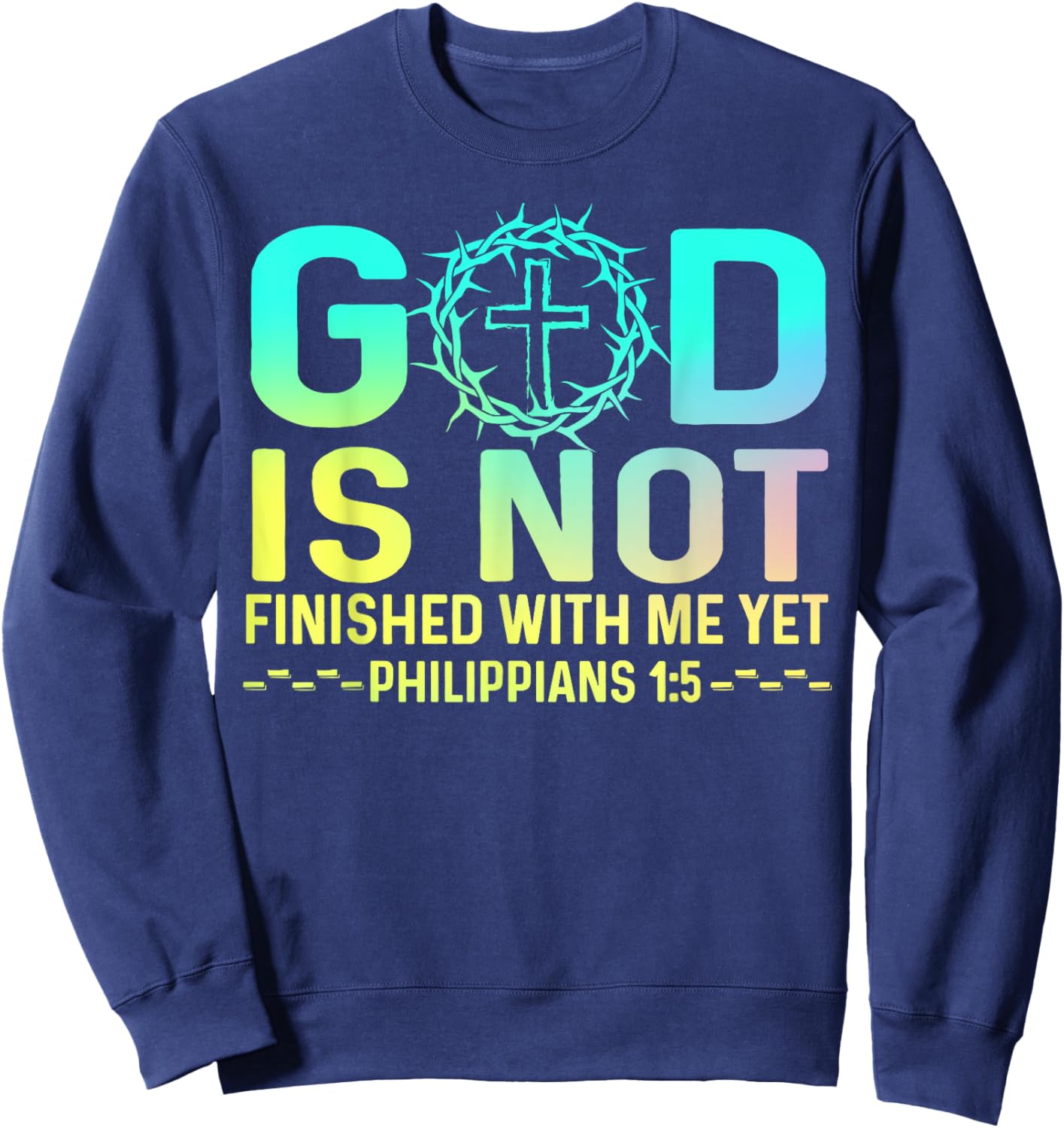 God Is Not Finished With Me Yet Christian Religious Sweatshirt - Sweatshirt | Navy