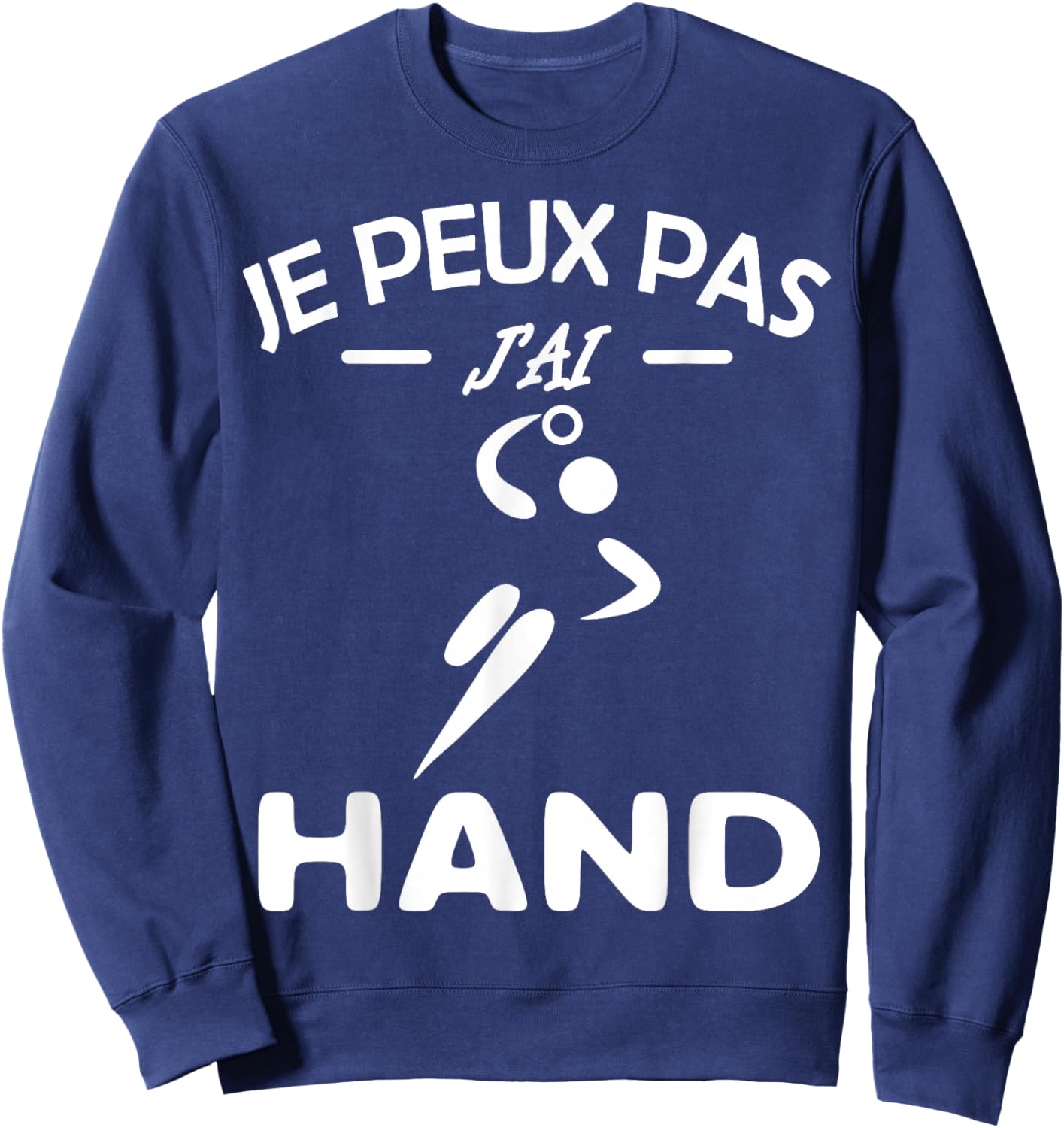 Je Peux Pas J'ai Hand handball Player Handball Funny.2025 , Black, S Sweatshirt - Sweatshirt | Navy