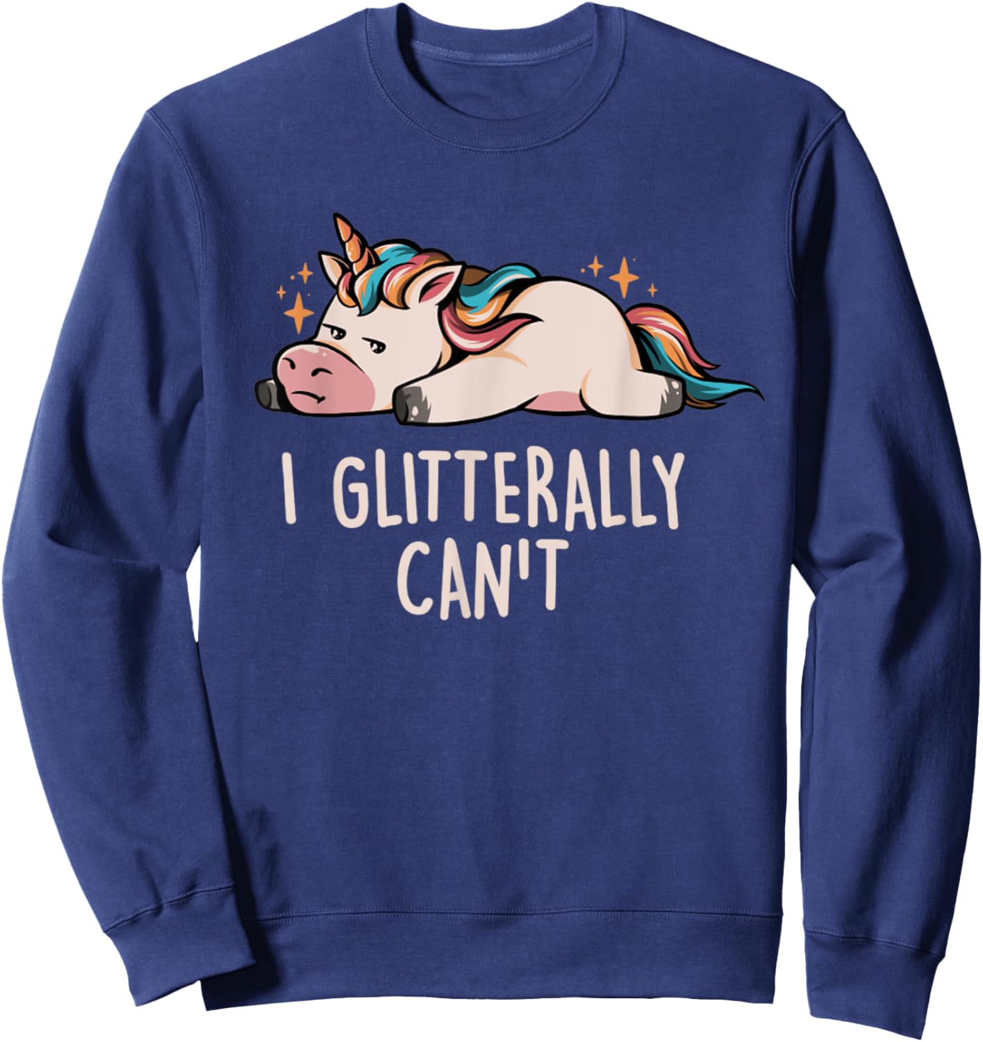 Glitterally Can't Lazy Funny Unicorn Gift Unicorn Rainbow Sweatshirt - Sweatshirt | Navy