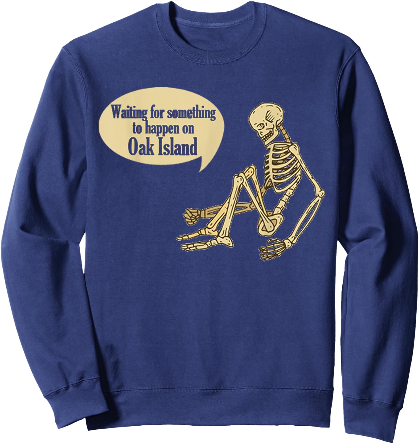 Funny Oak Island Waiting For Something To Happen Skeleton Sweatshirt - Sweatshirt | Navy