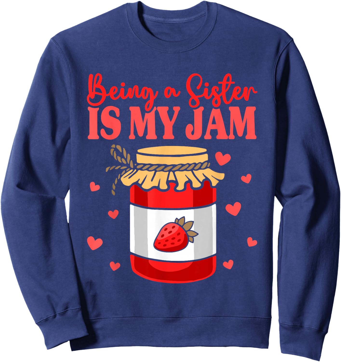 Sibling Sister Appreciation Being A Sister Is My Jam Sweatshirt - Sweatshirt | Navy