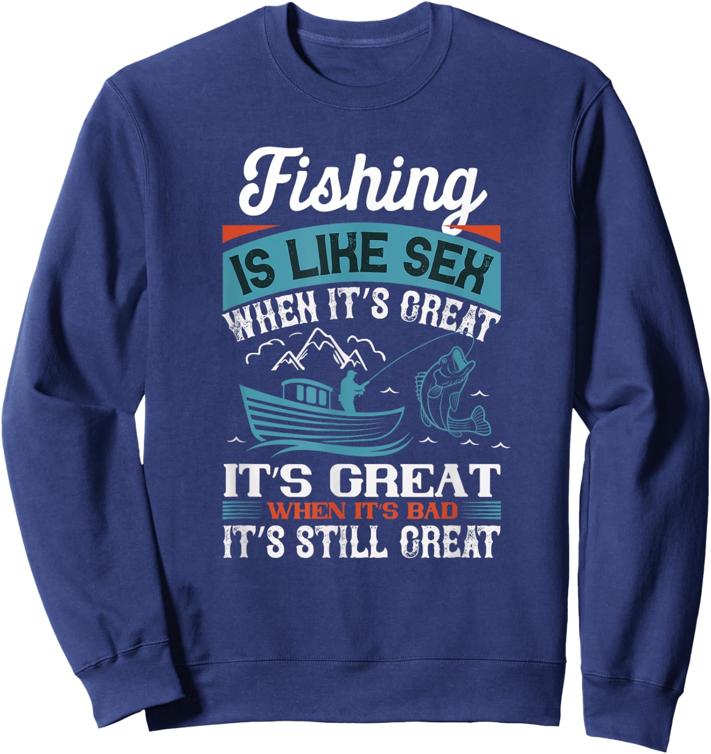 Distressed Quote Fishing Is Like Sex When Its Great Sweatshirt - Sweatshirt | Navy