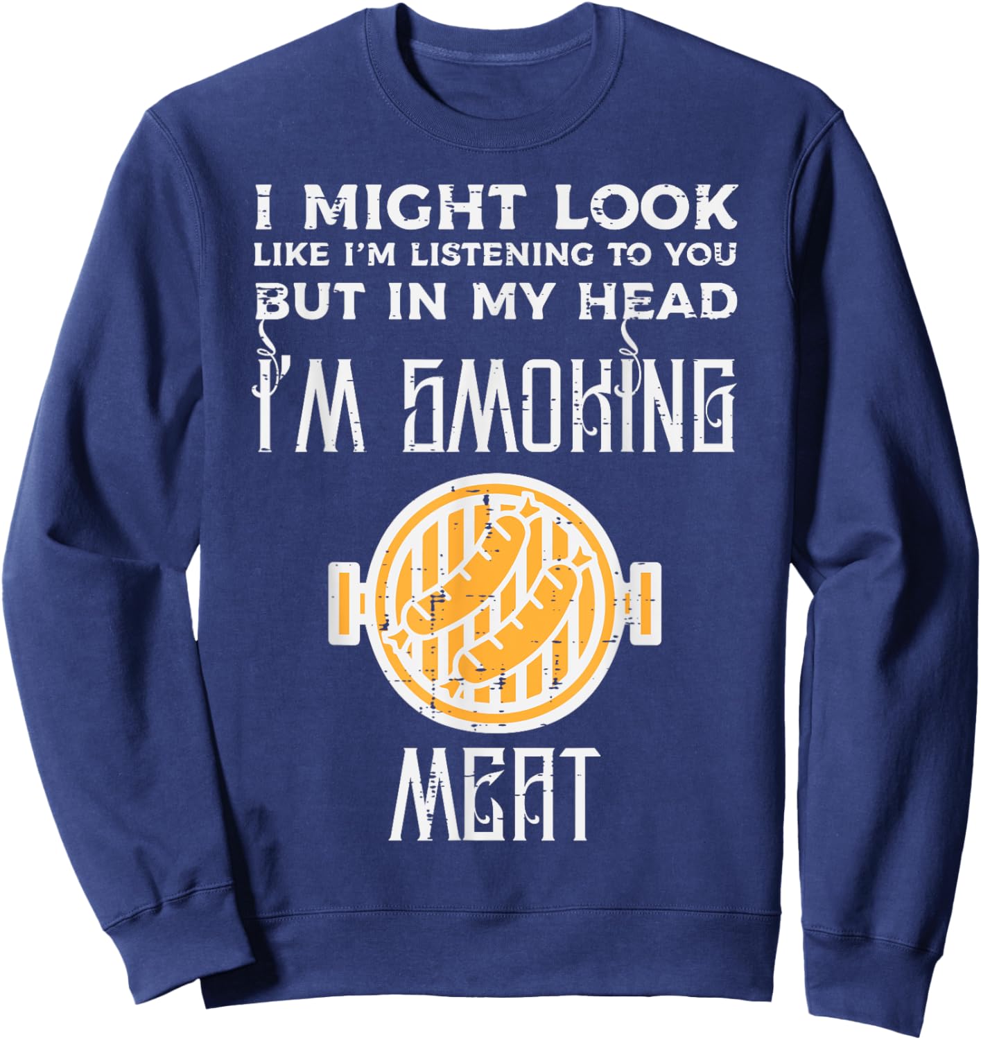 Might Look Listening But Grilling Bbq Barbecue Men Women Sweatshirt - Sweatshirt | Navy