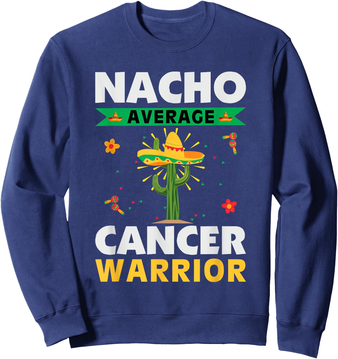 Mexican Food Hat Cancer Patient Nacho Average Cancer Warrior Sweatshirt - Sweatshirt | Navy
