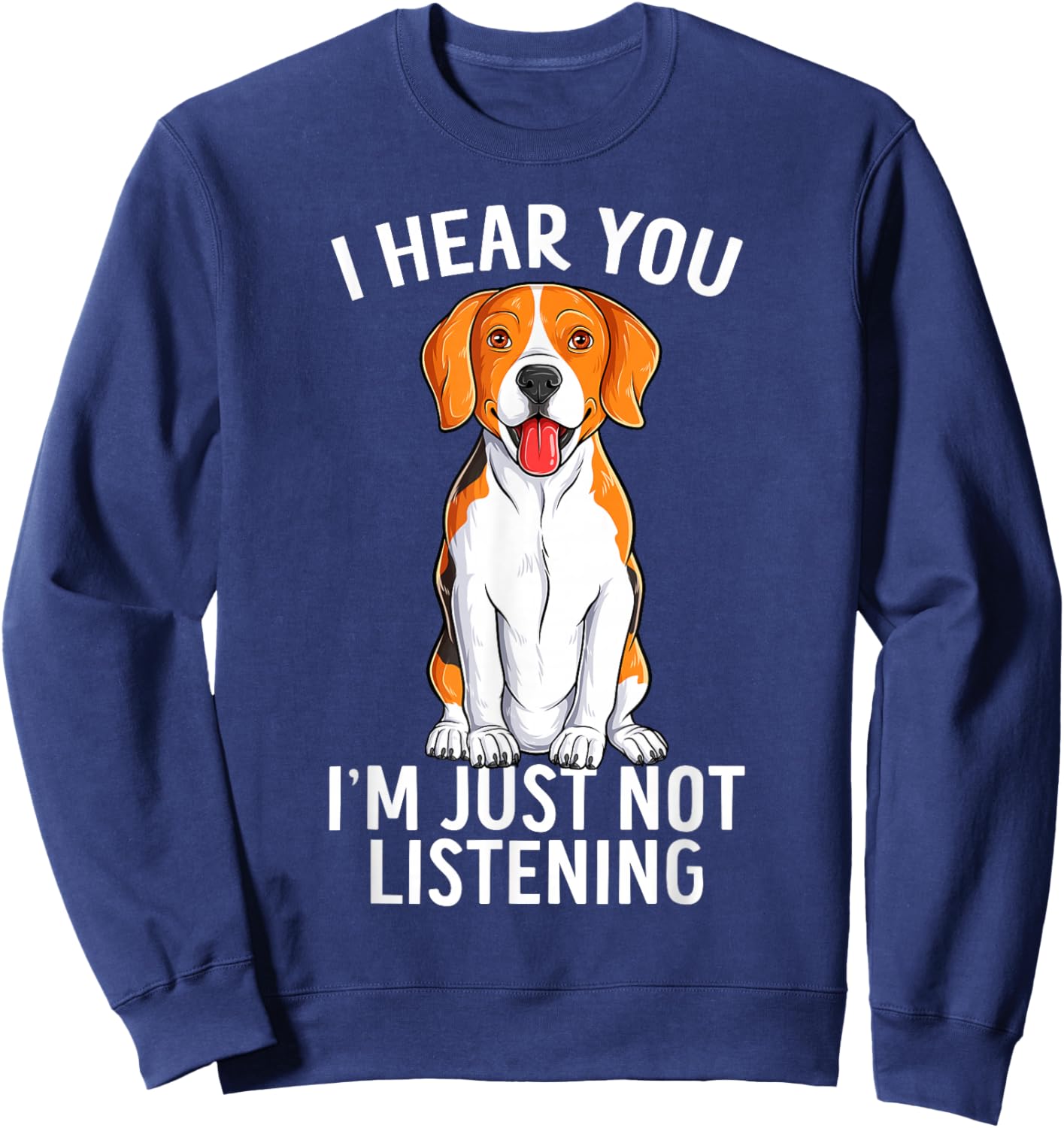 I Hear You I'm Just Not Listening Funny Beagle Dog Sweatshirt - Sweatshirt | Navy