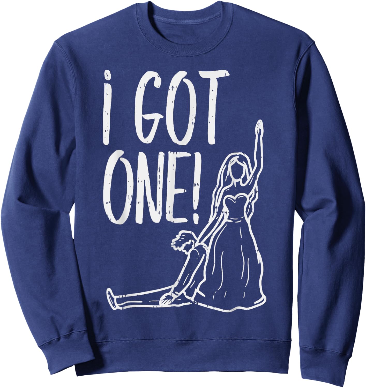 I Got One Funny Bride Gift Bachelorette Wedding Just Married Sweatshirt - Sweatshirt | Navy