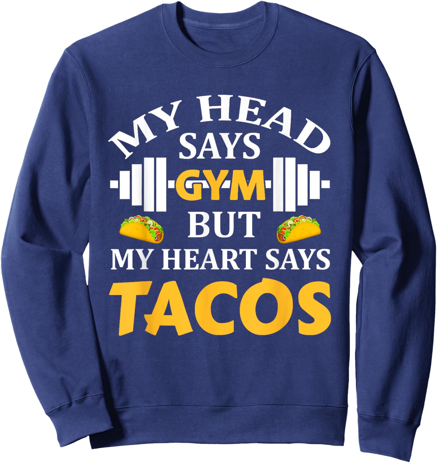 My Head Says Gym But My Heart Says Tacos Funny Gym Fitness Sweatshirt - Sweatshirt | Navy