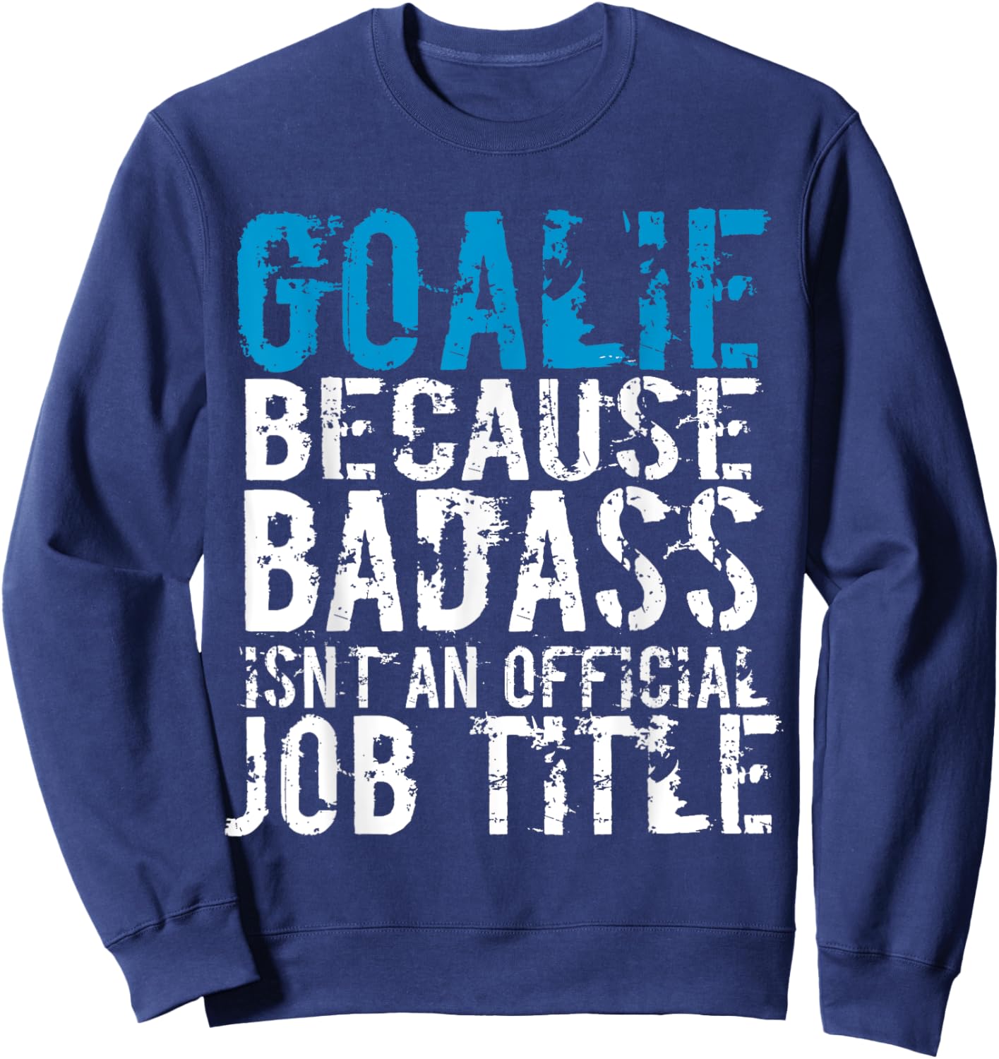 Goalie because Badass is not a official title Soccer Hockey Sweatshirt - Sweatshirt | Navy