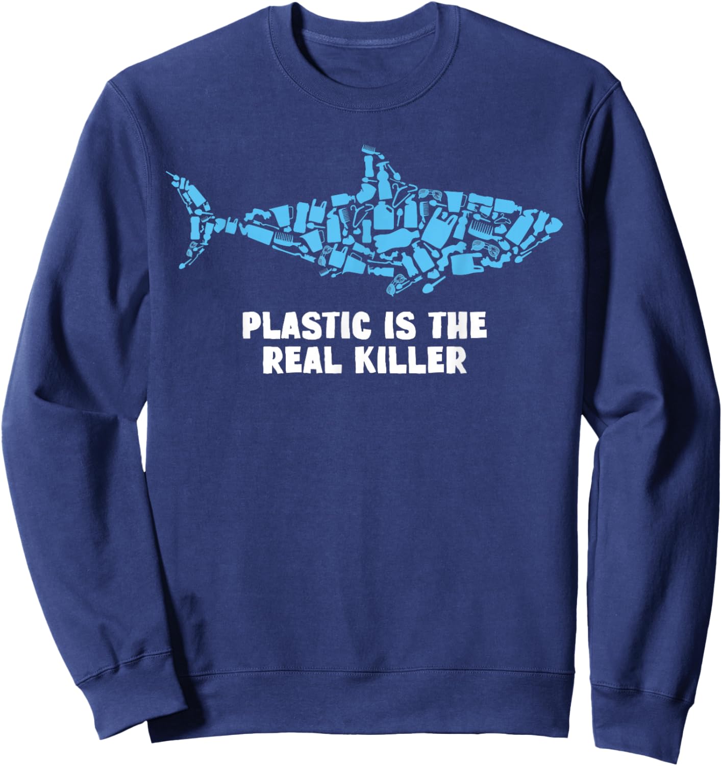 Plastic Is The Real Killer Shark Lover Conservation Sweatshirt - Sweatshirt | Navy