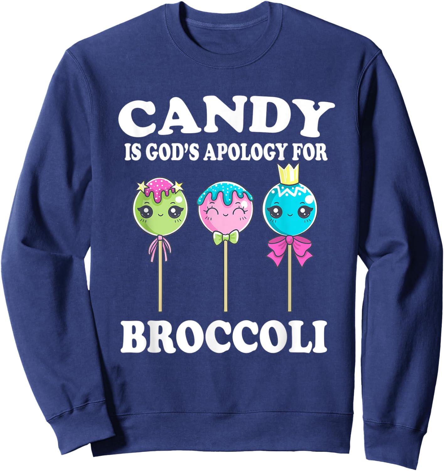 Candy Is God's Apology For Broccoli Funny Sweatshirt - Sweatshirt | Navy