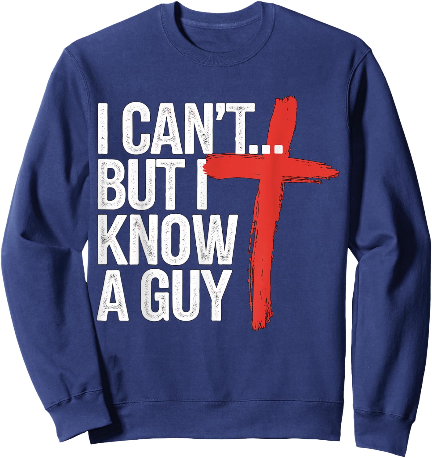 I can't but I know a Guy Jesus Christian Sweatshirt - Sweatshirt | Navy