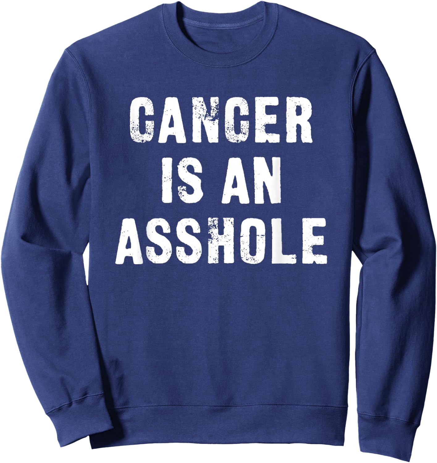 Cancer is an Asshole Fuck Cancer Sweatshirt - Sweatshirt | Navy