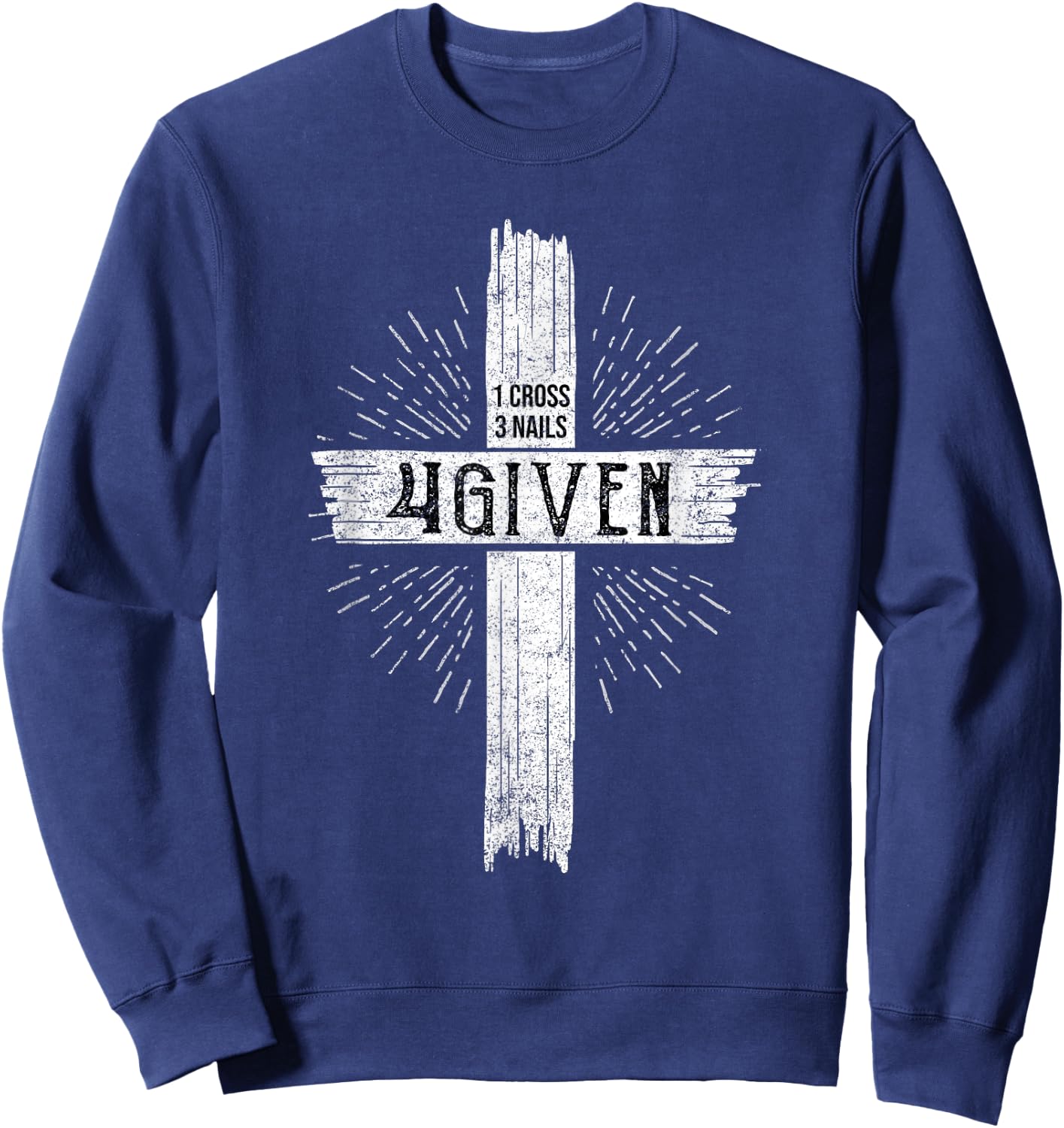 1 Cross 3 Nails 4 Given Jesus Sweatshirt - Sweatshirt | Navy