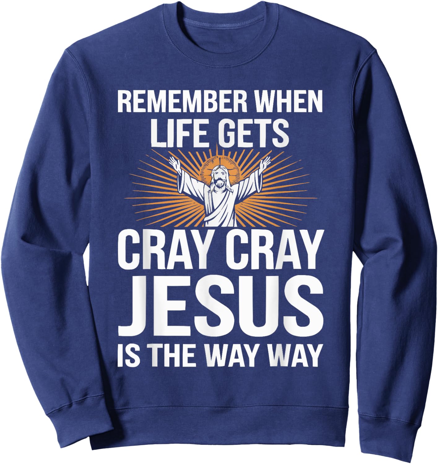 Funny Jesus Christ Religious Christian Believer Christianity Sweatshirt - Sweatshirt | Navy