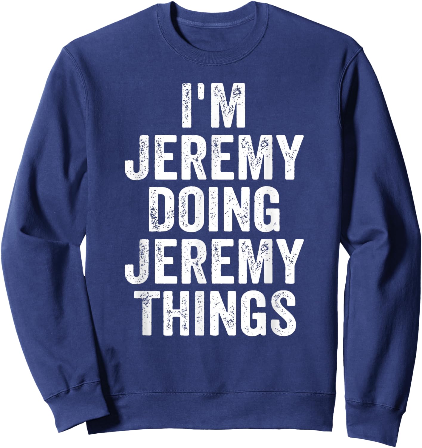Funny Jeremy Name I'm Jeremy Doing Jeremy Things Sweatshirt - Sweatshirt | Navy