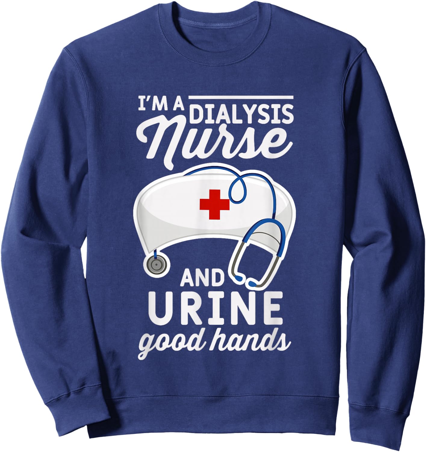 Funny breastfeeding word I'm a dialysis nurse and Sweatshirt - Sweatshirt | Navy