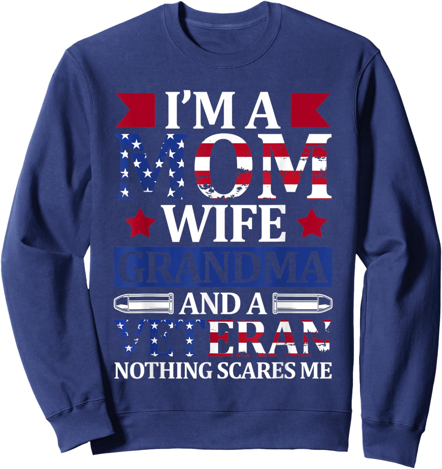 I'm A Mom Wife Grandma And A Veteran 4th of July Holiday Sweatshirt - Sweatshirt | Navy