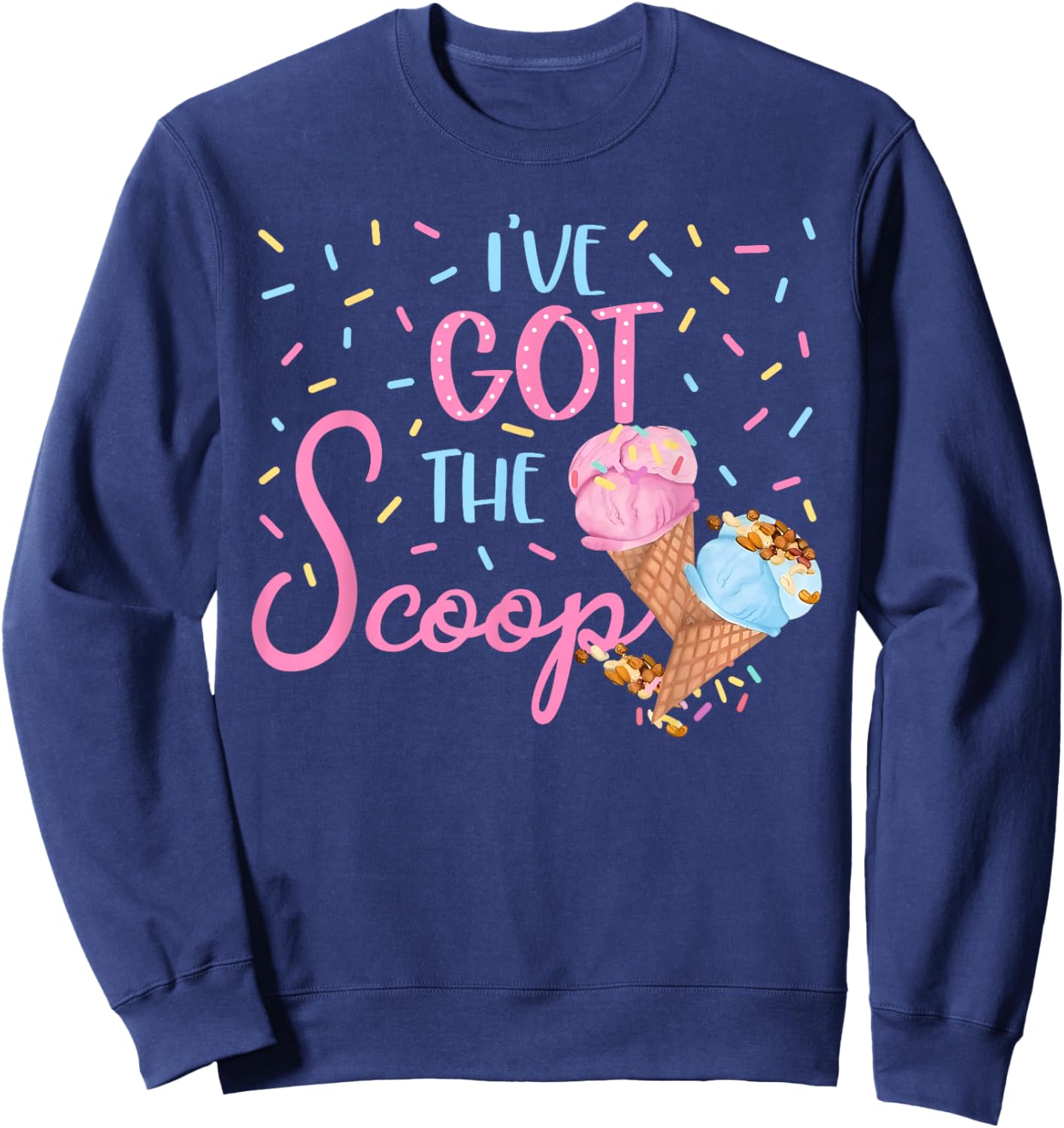 I've Got the Scoop Gender Reveal Ice Cream Themed Party Sweatshirt - Sweatshirt | Navy