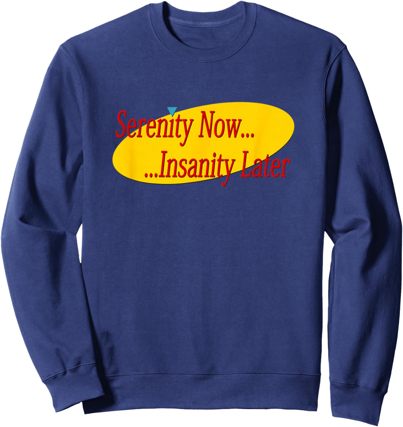 Serenity Now Madness Later Sweatshirt - Sweatshirt | Navy