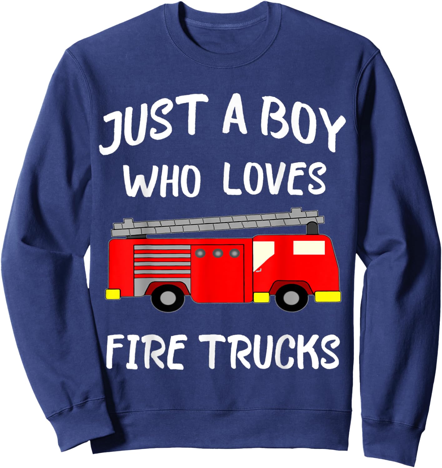 Just A Boy Who Loves Firetrucks Fire Fighter Truck Sweatshirt - Sweatshirt | Navy