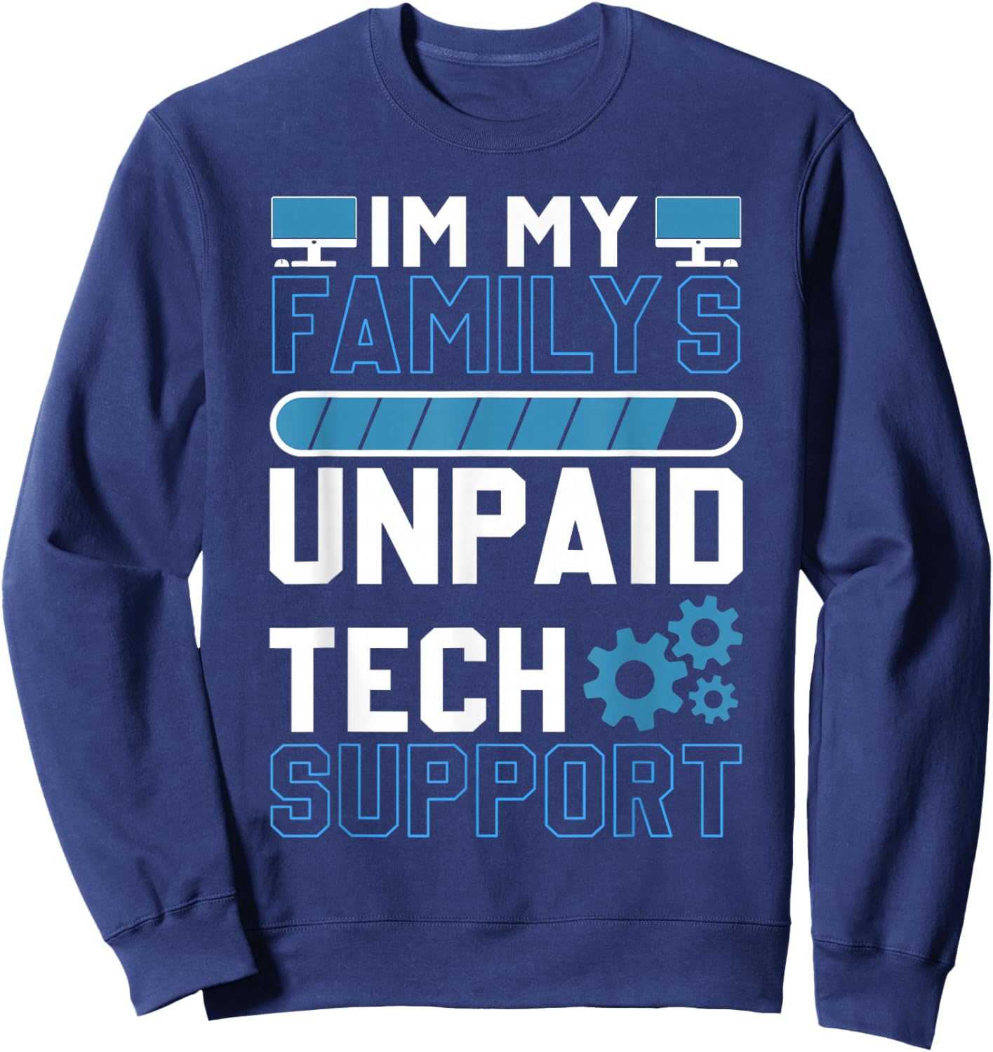 I'm My Family's Unpaid Tech Support Funny Computer Engineer Sweatshirt - Sweatshirt | Navy