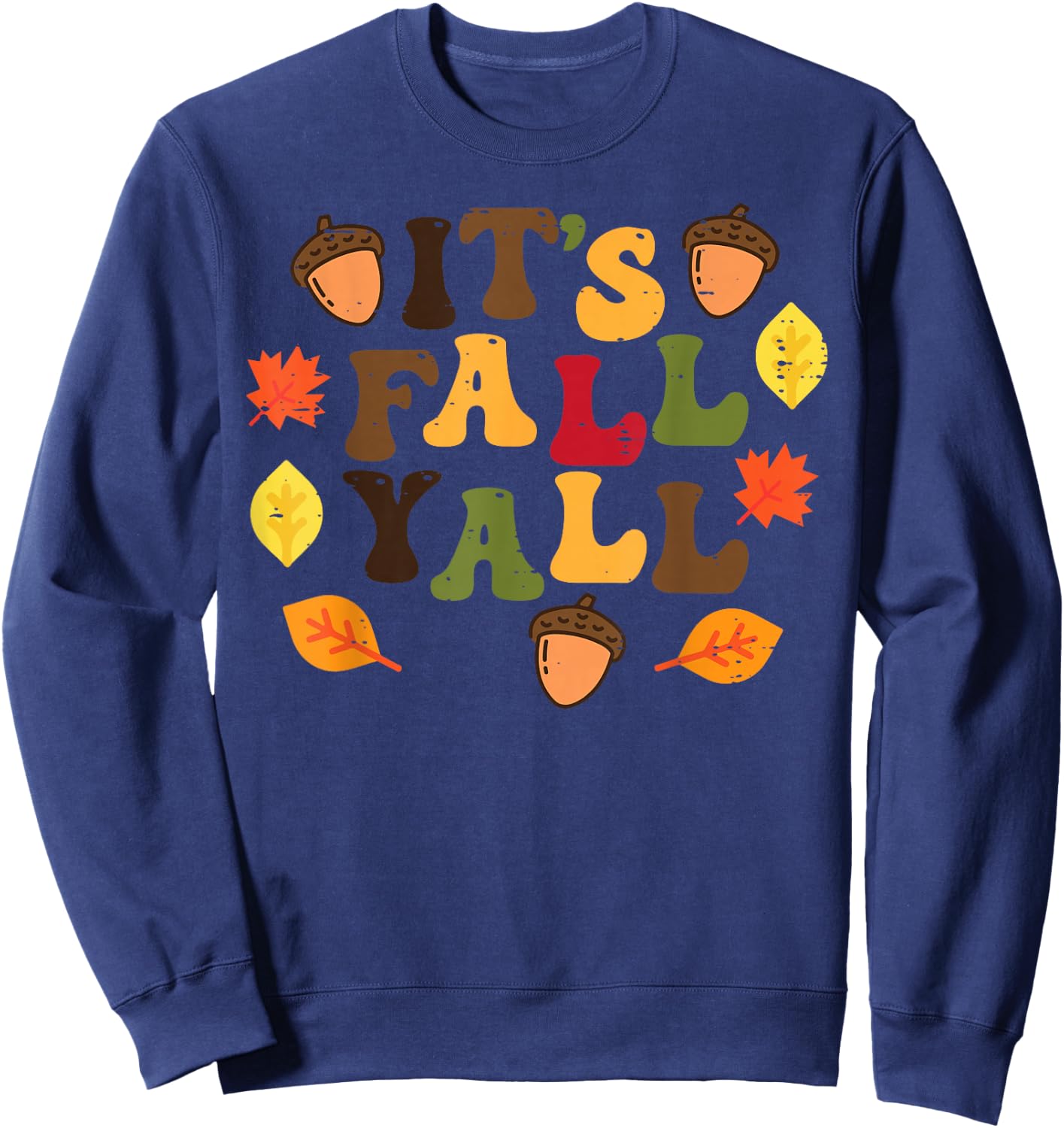 Its Fall Yall Leaves Cute Autumn Thanksgiving Men Women Sweatshirt - Sweatshirt | Navy